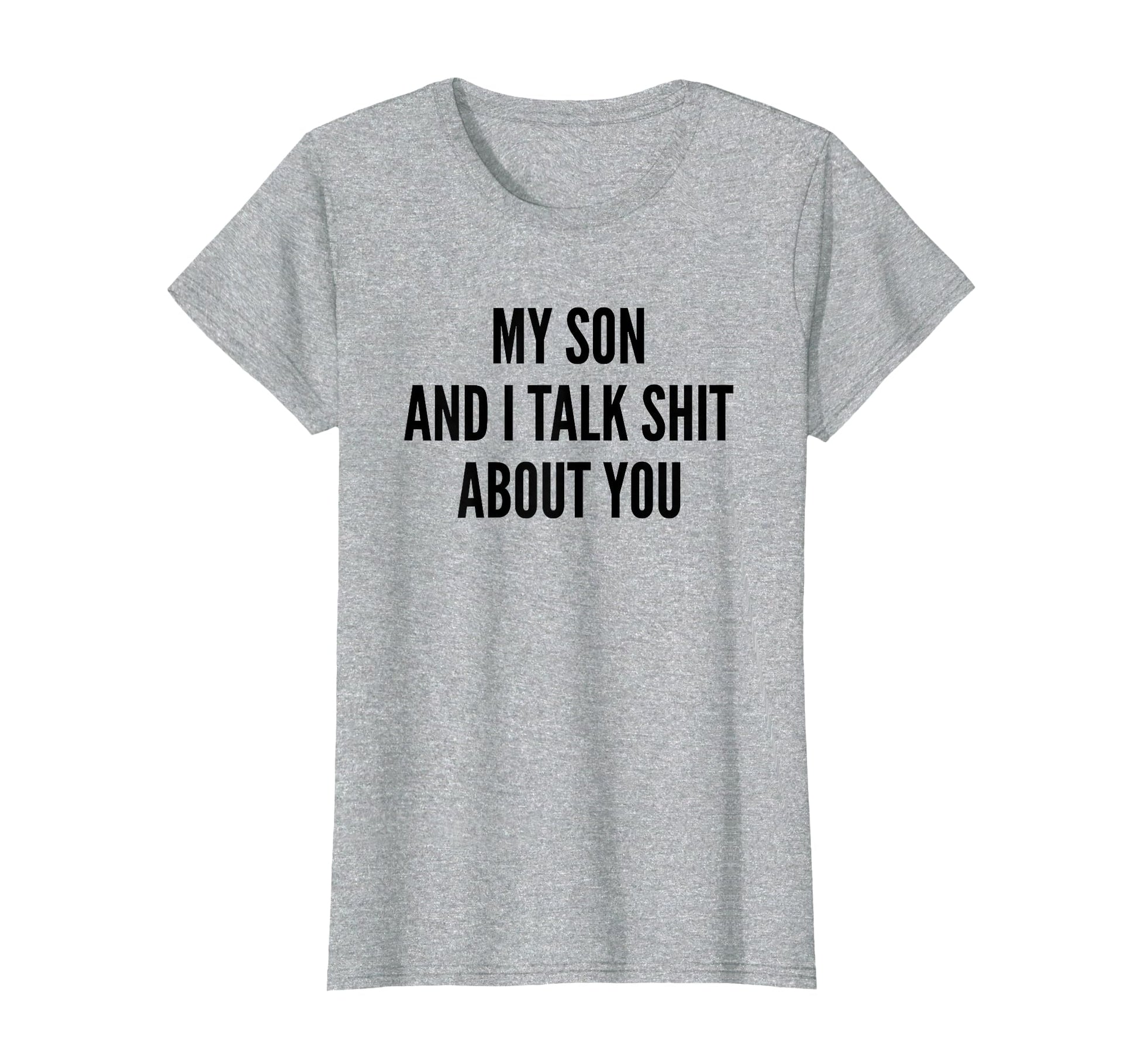 My Son And I Talk Sh T About You Funny T-Shirt - Graphic Print for Adults - T-Shirt, Sweatshirt, Hoodie