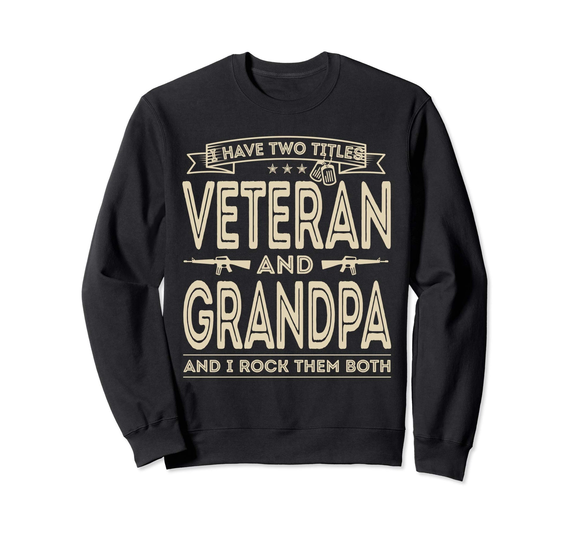 I Have Two Titles Veteran And Sweatshirt - Unique Graphic Men Women - T-Shirt, Sweatshirt, Hoodie