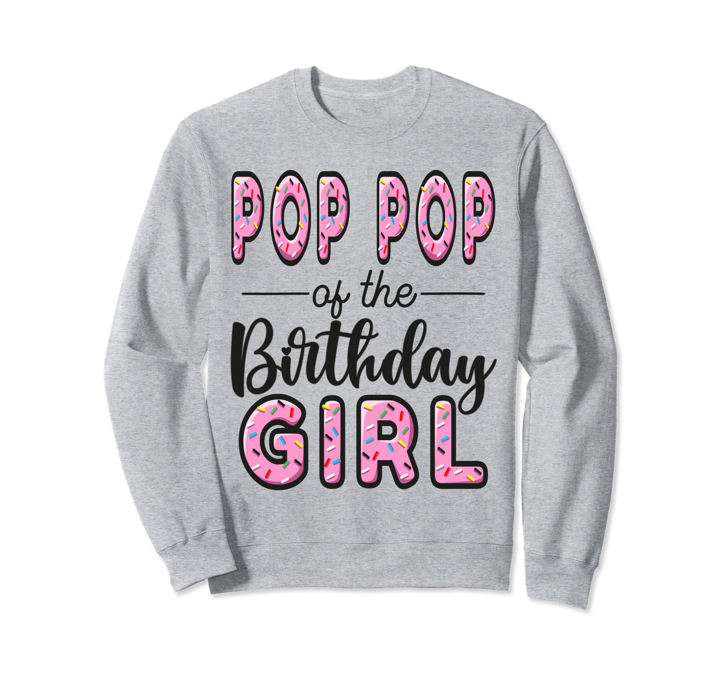 Pop Pop Birthday Donut Dad First Bday Sweatshirt - Trendy Graphic Men Women - T-Shirt, Sweatshirt, Hoodie