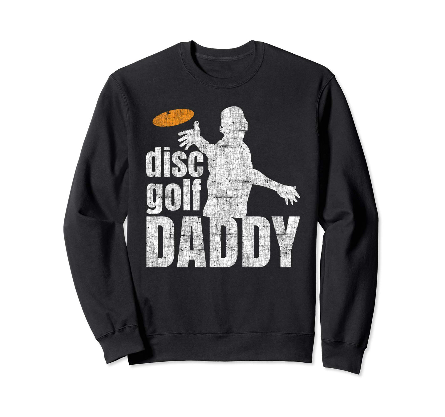 Daddy Disc Golf Gift Him Frisbee Sweatshirt - Novelty Apparel for Adults - T-Shirt, Sweatshirt, Hoodie