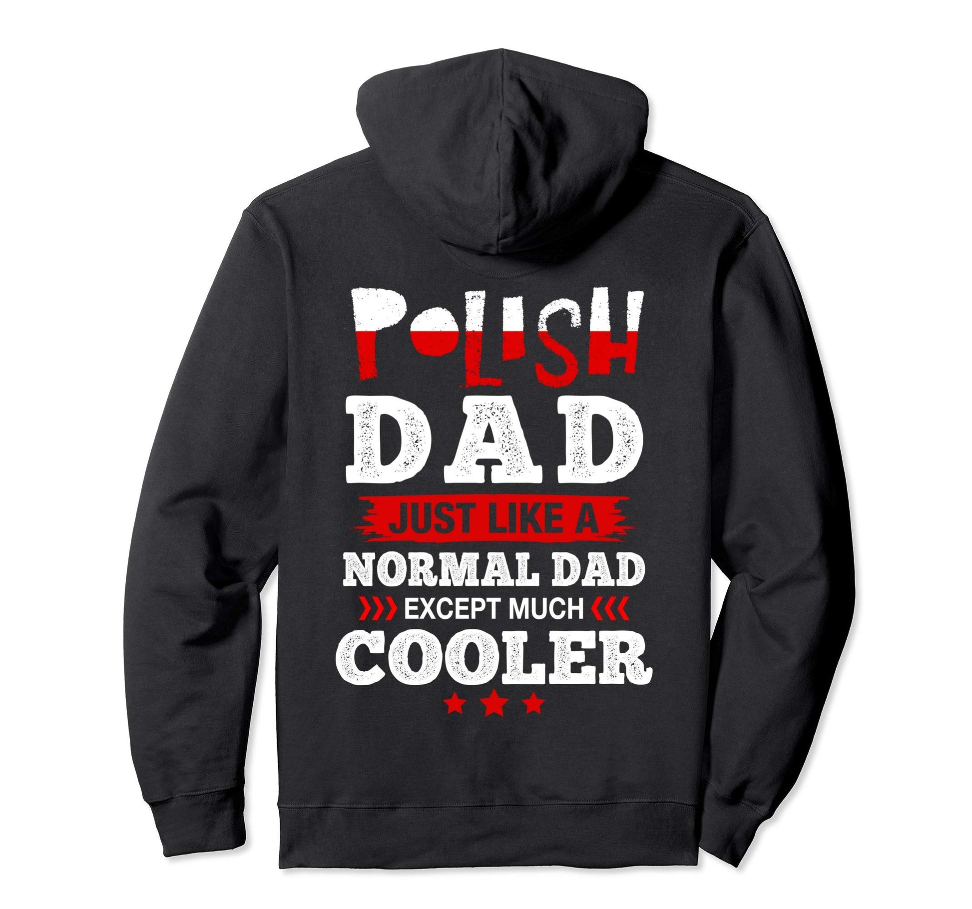 Polish Dad Just Like Normal Dad Except Much Hoodie - Graphic Print Unisex - T-Shirt, Sweatshirt, Hoodie