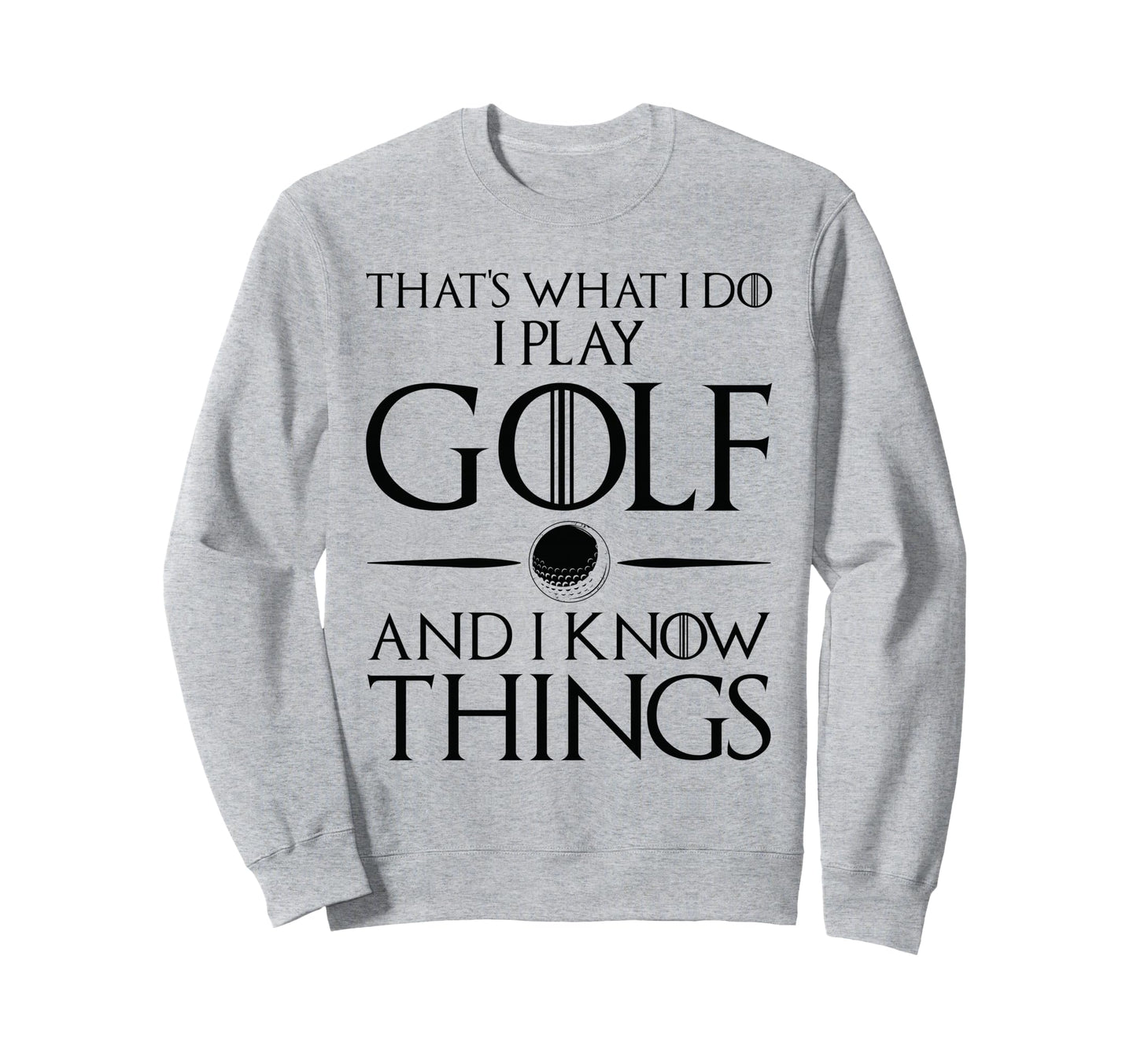 Thats What I Do I Play And Know Sweatshirt - Trendy Graphic Men Women - T-Shirt, Sweatshirt, Hoodie