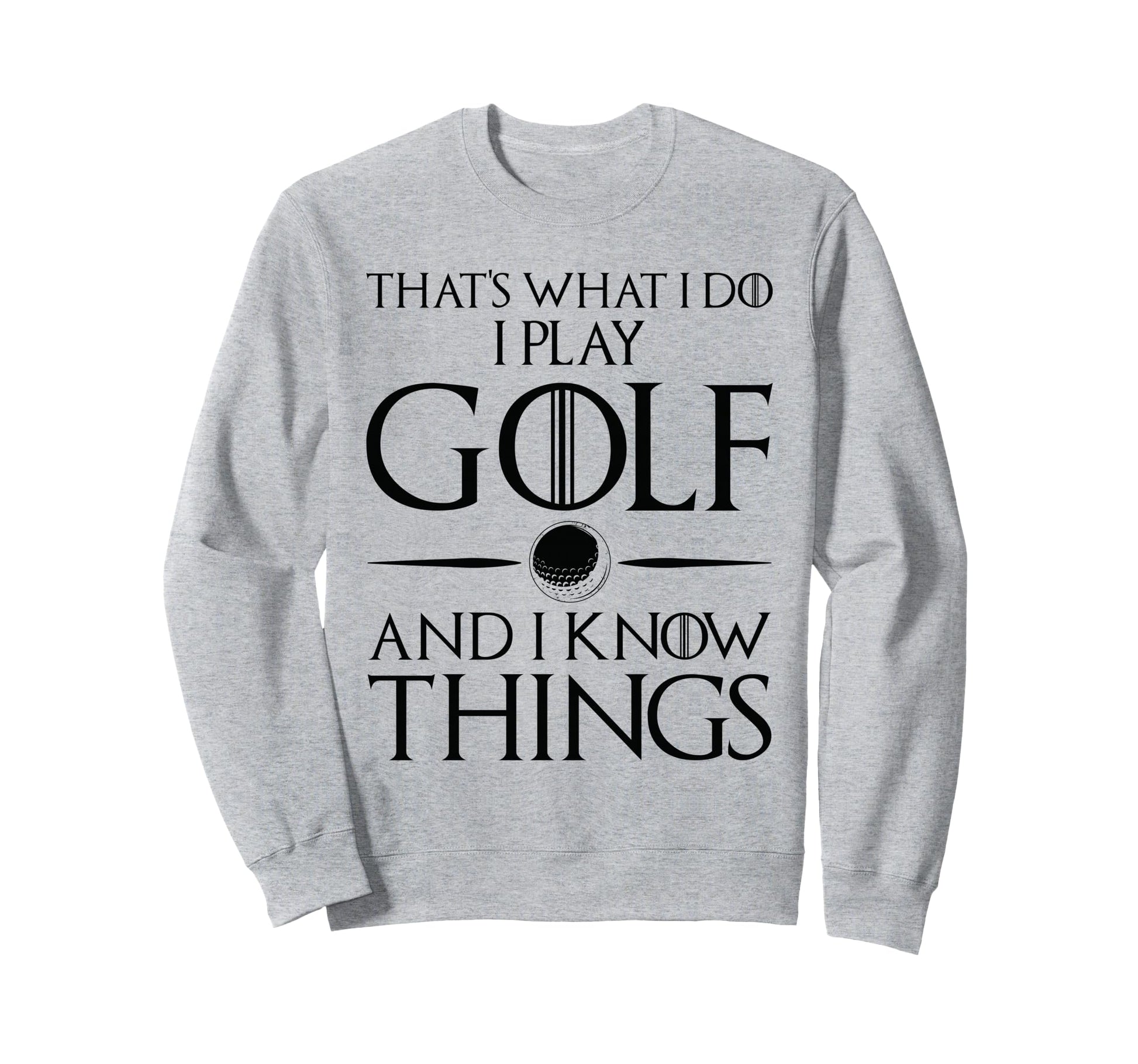 Thats What I Do I Play And Know Sweatshirt - Trendy Graphic Men Women - T-Shirt, Sweatshirt, Hoodie