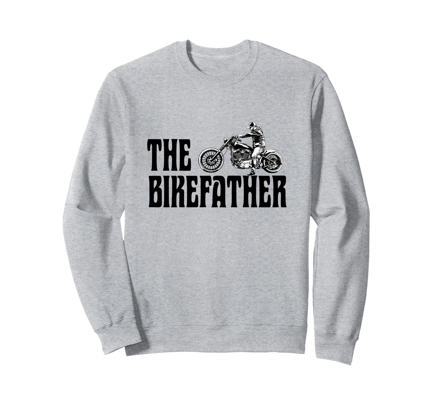 Biker Bikefather Biker Dad Funny Sweatshirt - Streetwear Style Men Women - T-Shirt, Sweatshirt, Hoodie