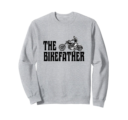 Biker Bikefather Biker Dad Funny Sweatshirt - Streetwear Style Men Women - T-Shirt, Sweatshirt, Hoodie