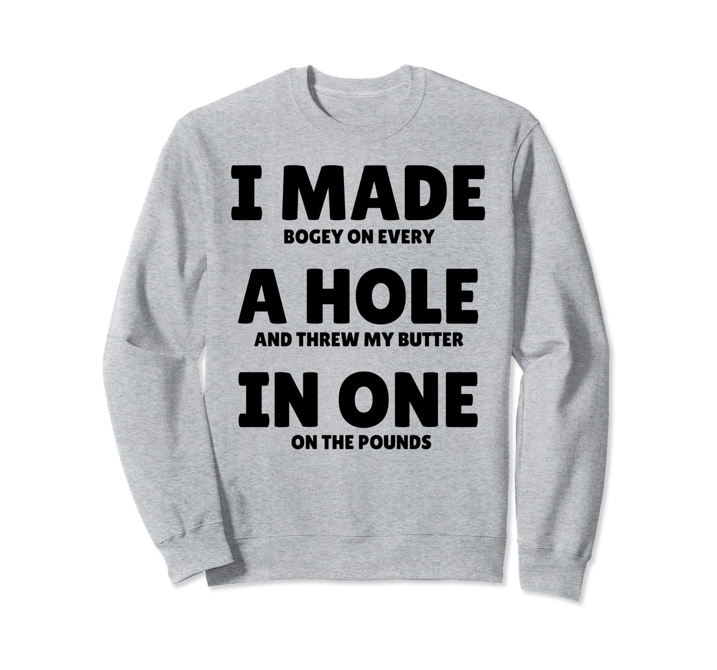Funny I Made Hole One Golfer Husband Sweatshirt - Graphic Print for Adults - T-Shirt, Sweatshirt, Hoodie