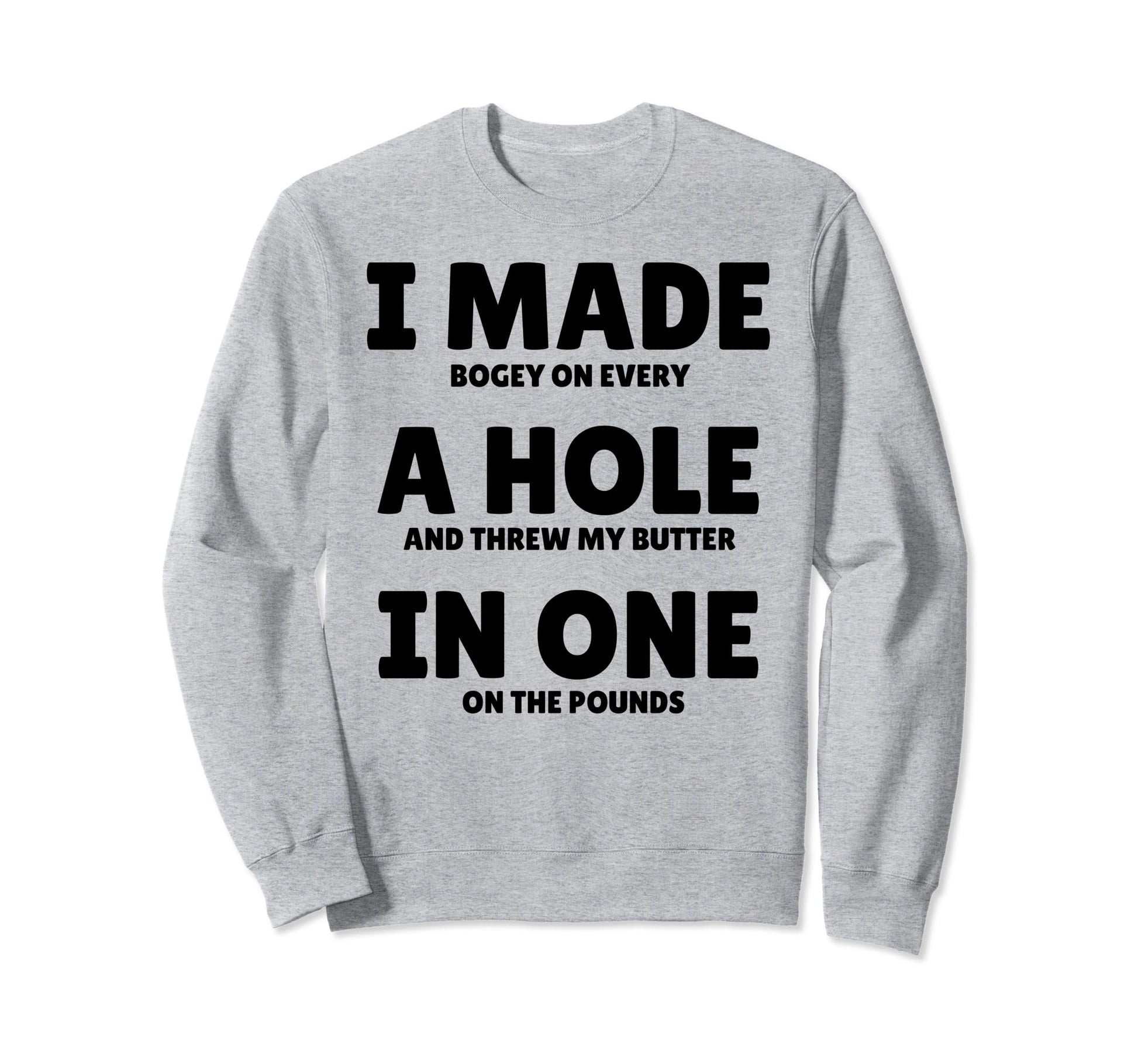 Funny I Made Hole One Golfer Husband Sweatshirt - Graphic Print for Adults - T-Shirt, Sweatshirt, Hoodie