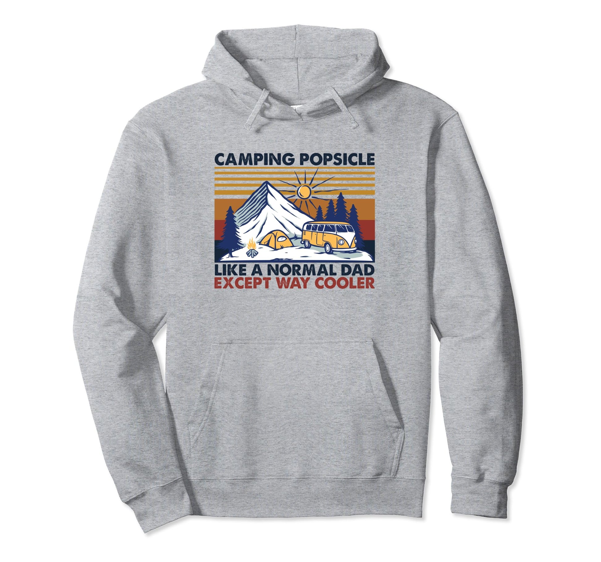 Camping Popsicle Like Normal Dad Except Hoodie - Streetwear Style Unisex - T-Shirt, Sweatshirt, Hoodie