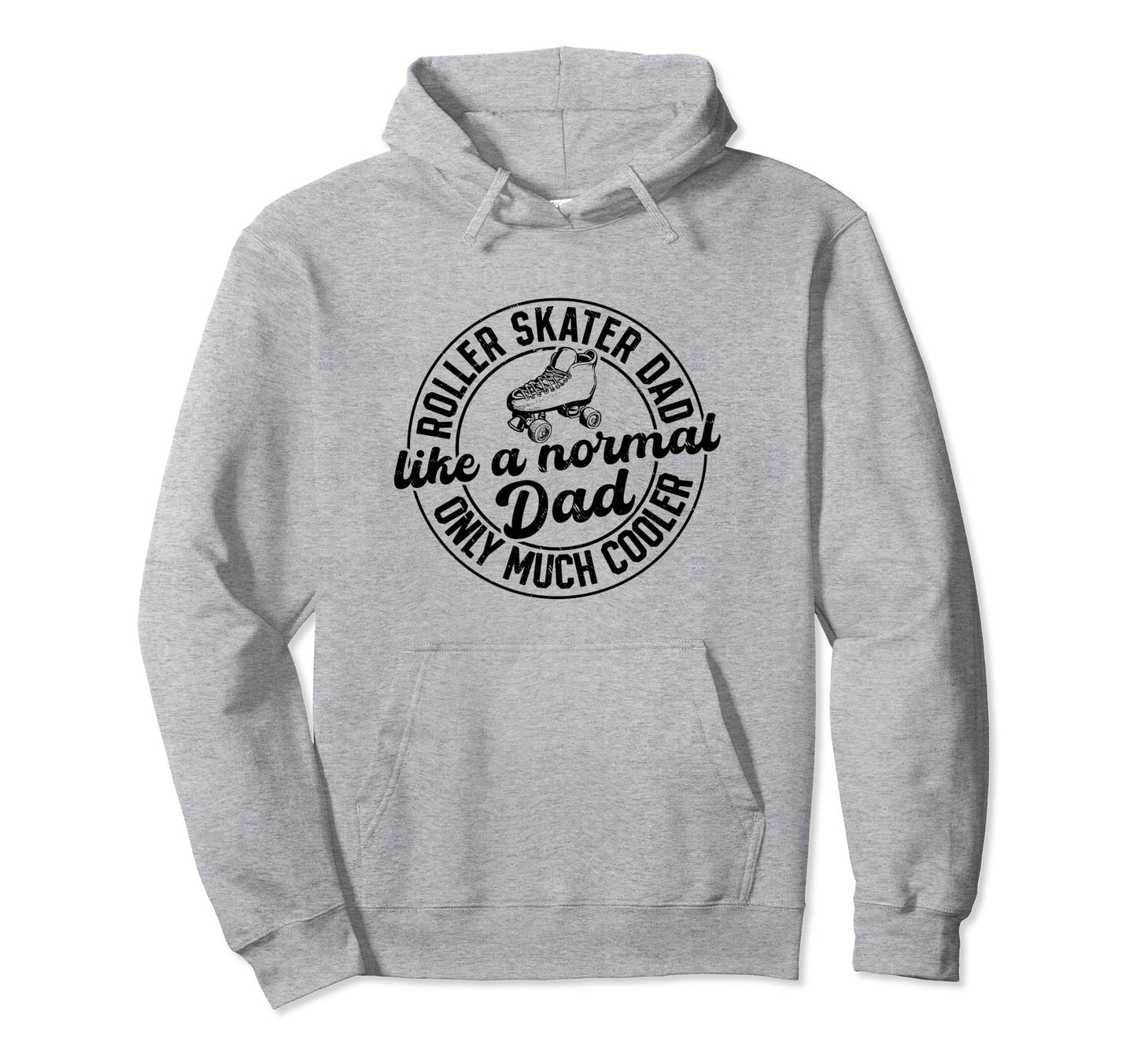 Roller Skater Dad Like Normal Dad Only Hoodie - Novelty Apparel for Adults - T-Shirt, Sweatshirt, Hoodie