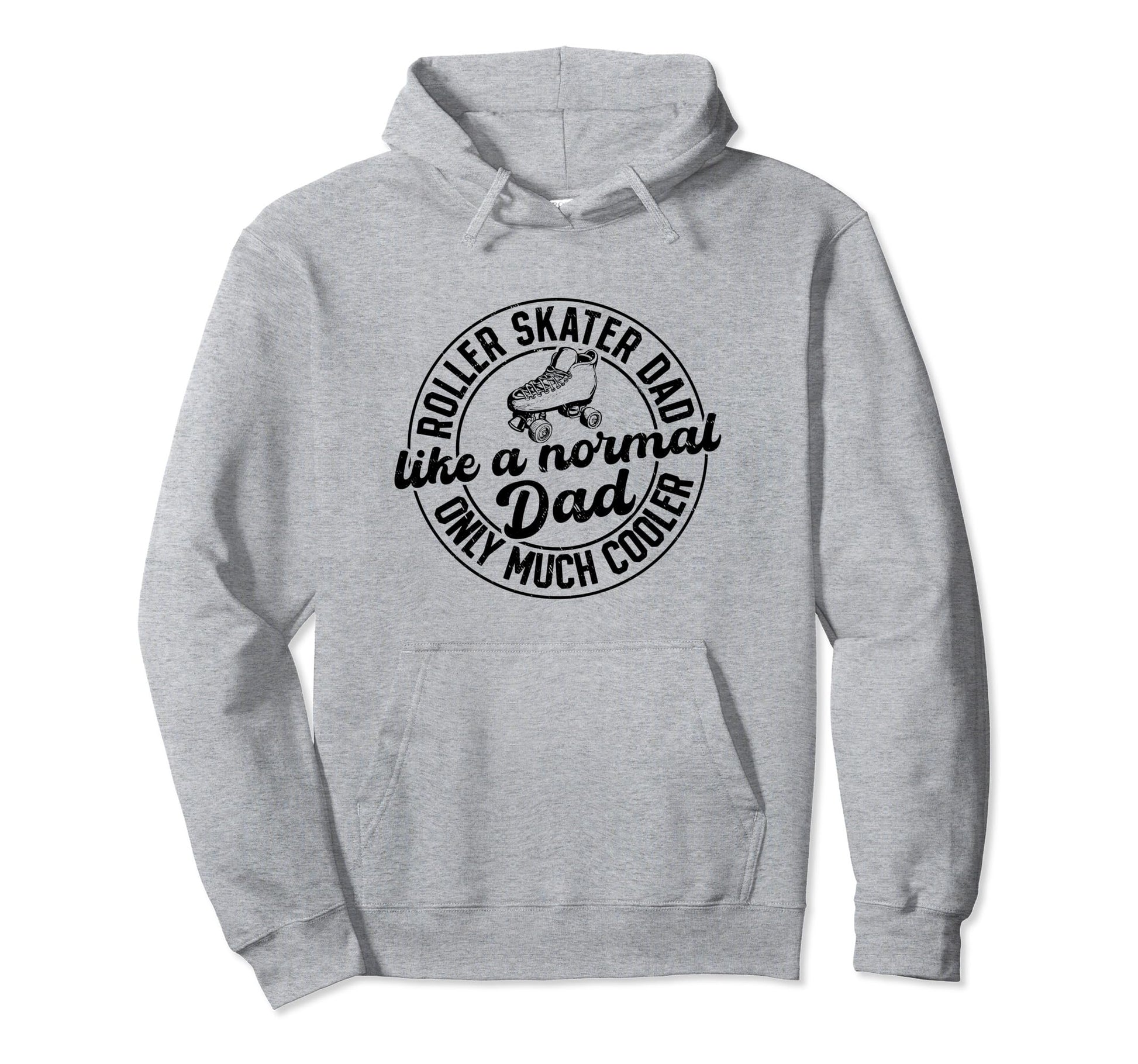 Roller Skater Dad Like Normal Dad Only Hoodie - Novelty Apparel for Adults - T-Shirt, Sweatshirt, Hoodie