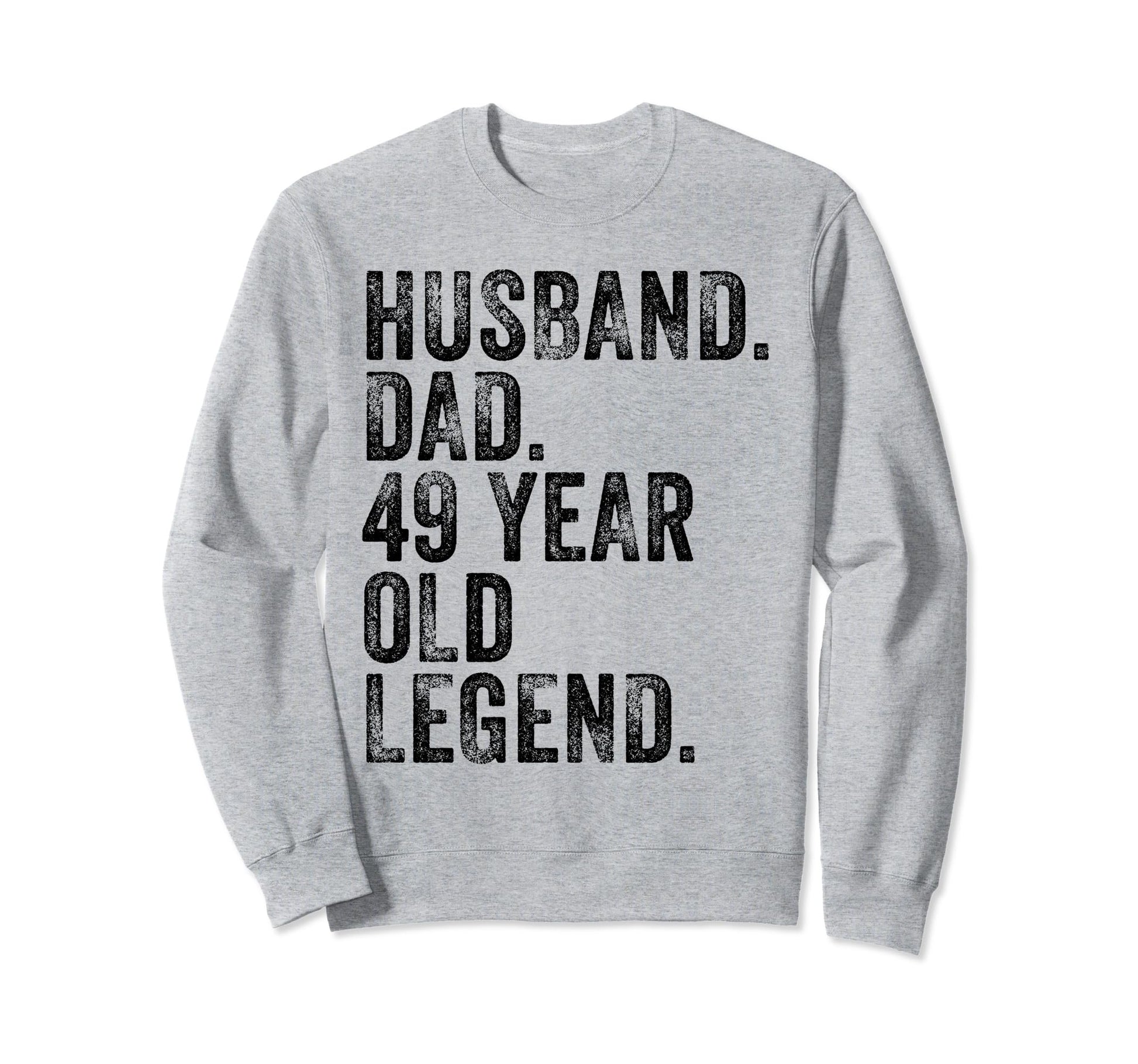 Husband Dad 49 Year Old Legend Sweatshirt - Fun Novelty Design for Adults - T-Shirt, Sweatshirt, Hoodie