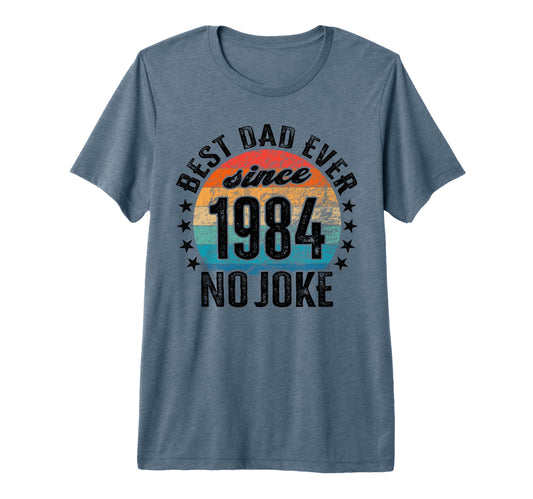 Best Dad World No Joke Dad Since 1984 Tri T-Shirt - Novelty Apparel Unisex - T-Shirt, Sweatshirt, Hoodie