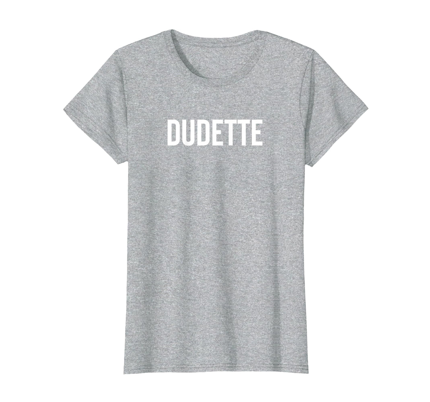 Dudette Funny Happy Family T-Shirt - Fun Novelty Design for Adults - T-Shirt, Sweatshirt, Hoodie