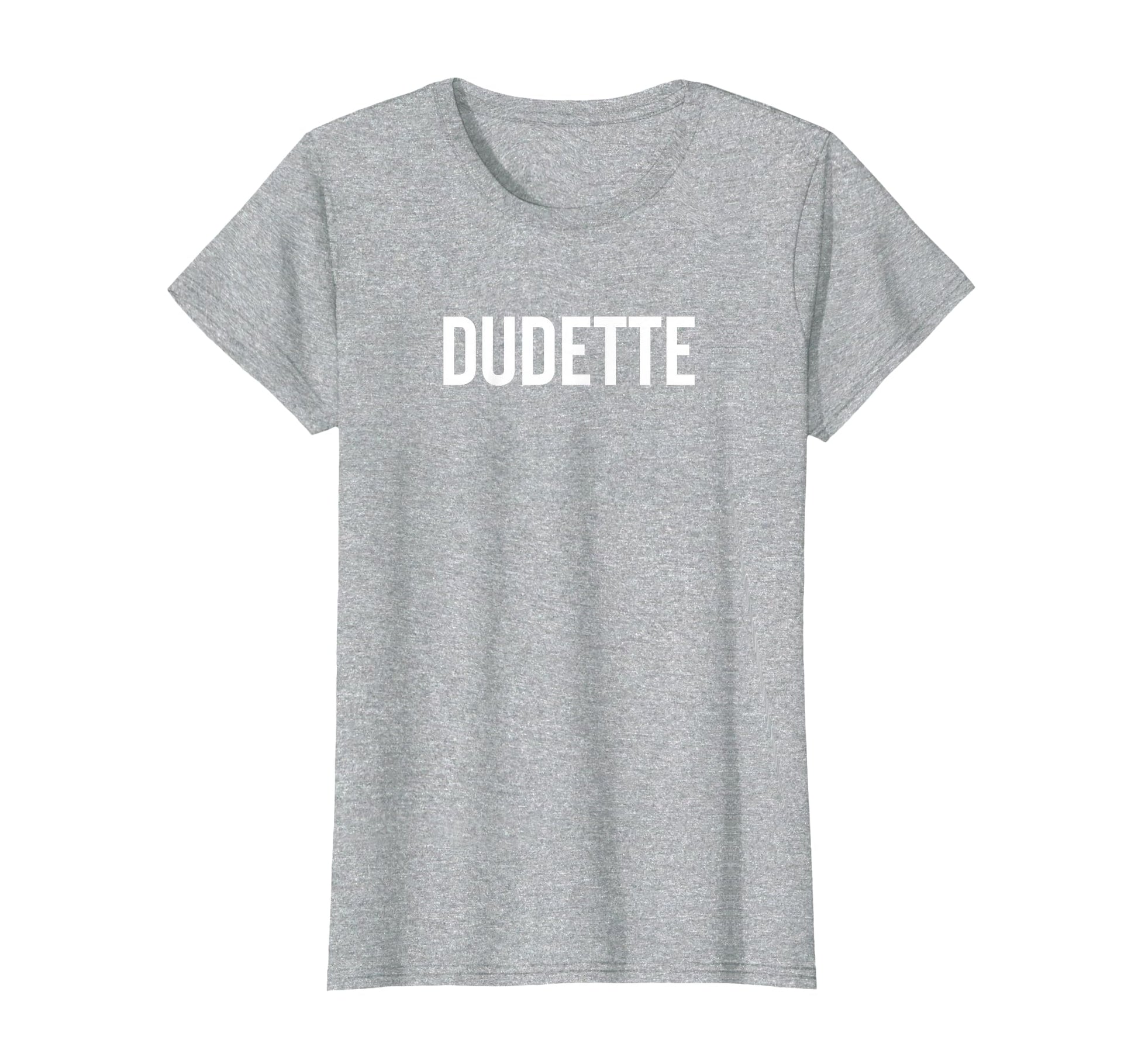 Dudette Funny Happy Family T-Shirt - Fun Novelty Design for Adults - T-Shirt, Sweatshirt, Hoodie