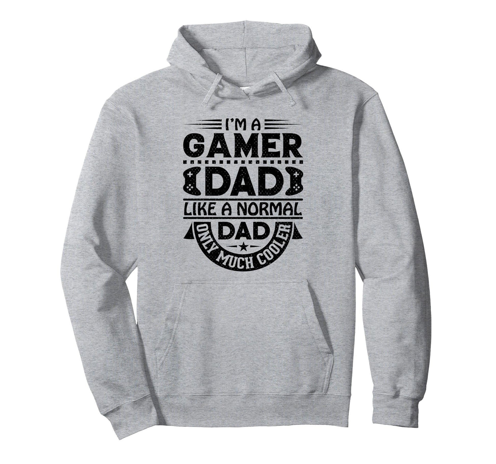 Im Gamer Dad Like Normal Dad Only Hoodie - Casual Everyday Wear Men Women - T-Shirt, Sweatshirt, Hoodie
