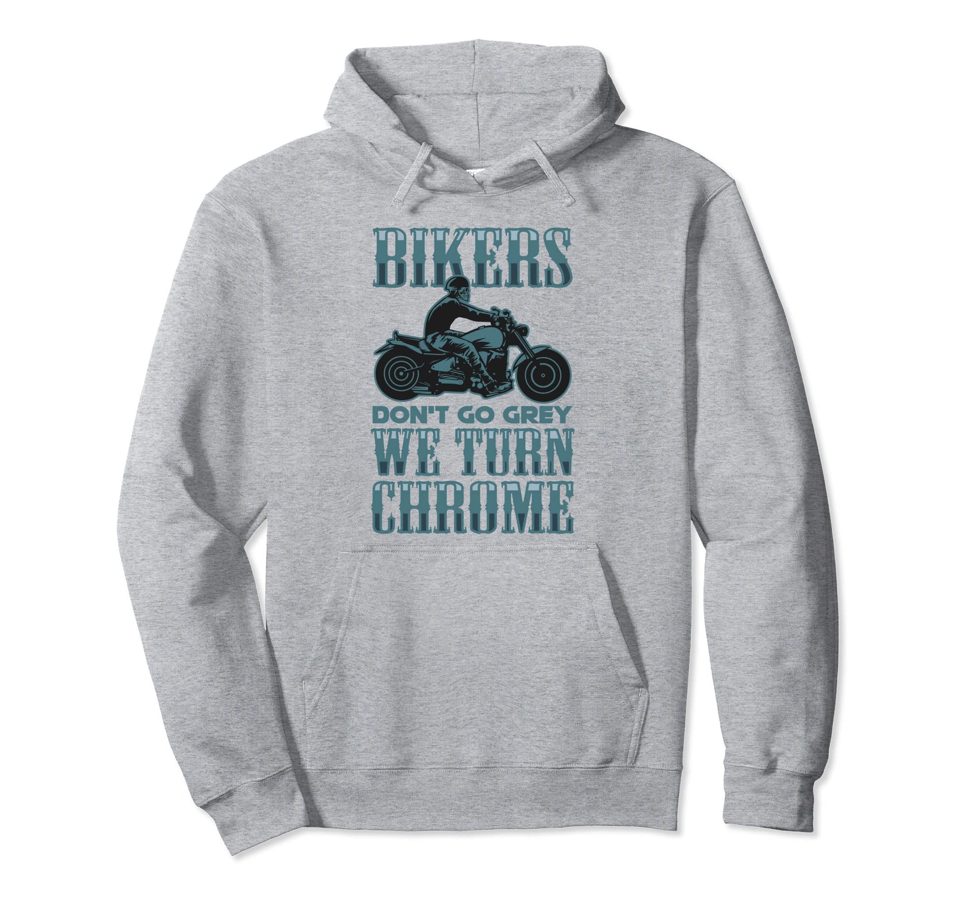 Bikers Dont Go Grey They Turn Hoodie - Casual Everyday Wear Men Women - T-Shirt, Sweatshirt, Hoodie