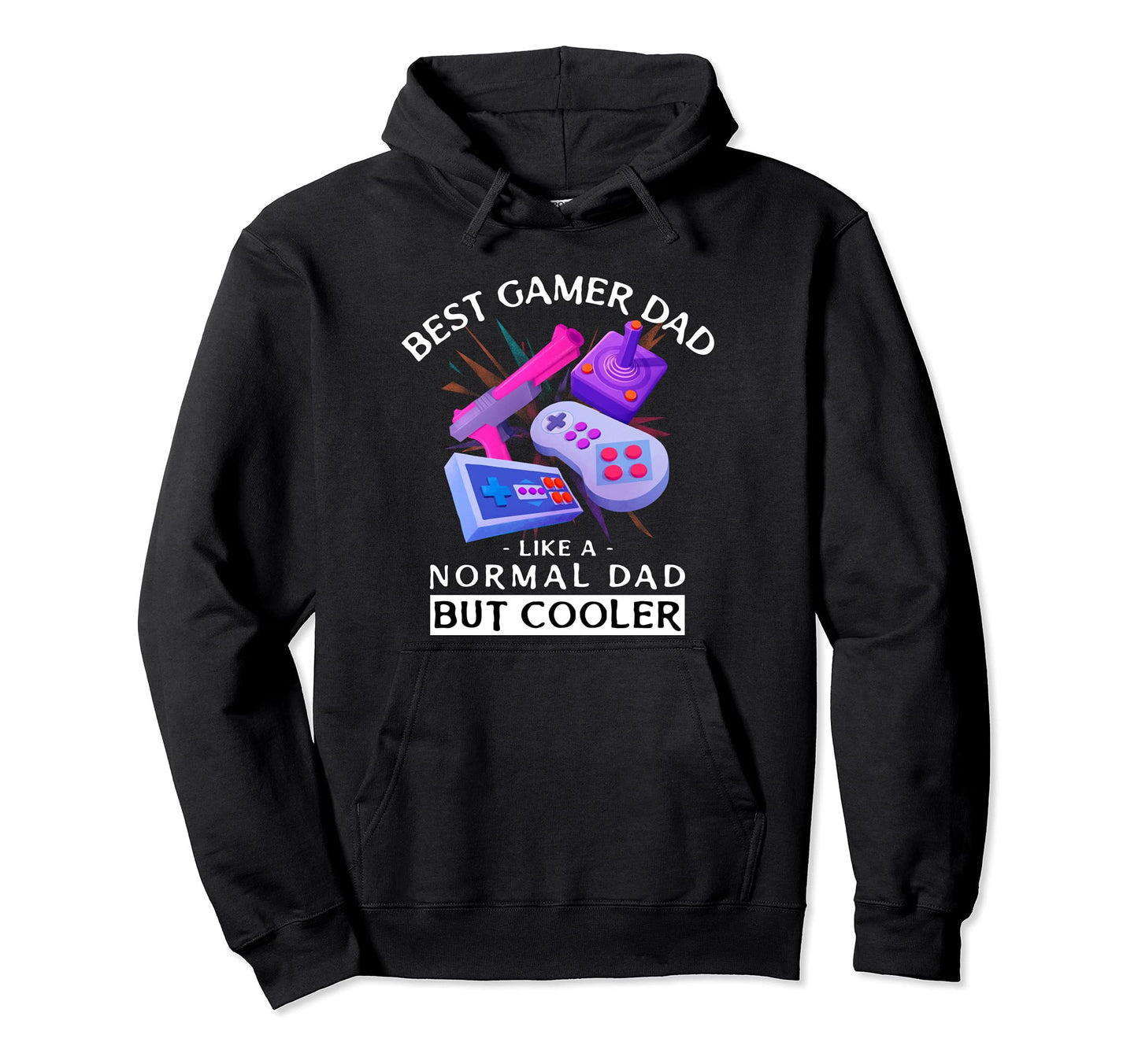Best Gamer Dad Like Normal Dad But Hoodie - Novelty Apparel Men Women - T-Shirt, Sweatshirt, Hoodie
