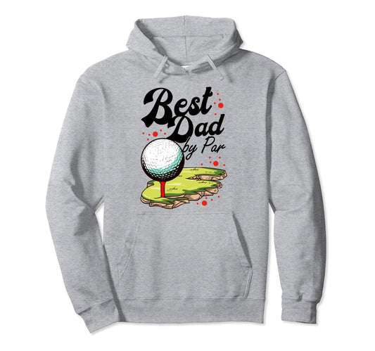 Best Dad Par Golf Golfer Golfing Hoodie - Casual Everyday Wear for Adults - T-Shirt, Sweatshirt, Hoodie