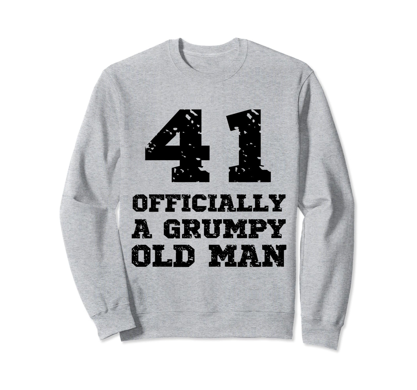 Officially Grumpy Old 41 Year Old Sweatshirt - Graphic Print for Adults - T-Shirt, Sweatshirt, Hoodie