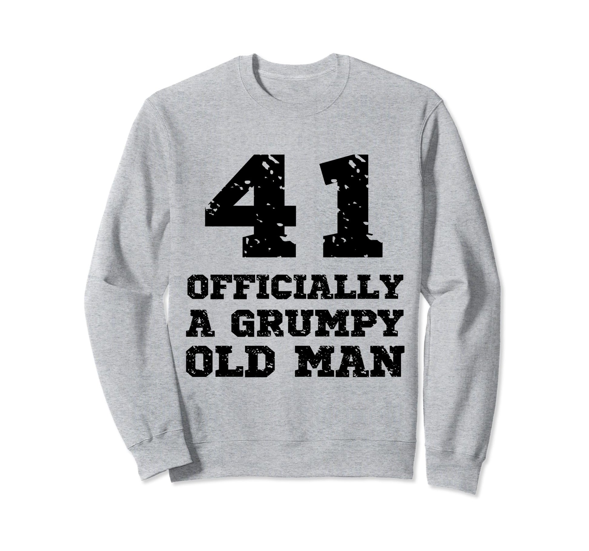 Officially Grumpy Old 41 Year Old Sweatshirt - Graphic Print for Adults - T-Shirt, Sweatshirt, Hoodie