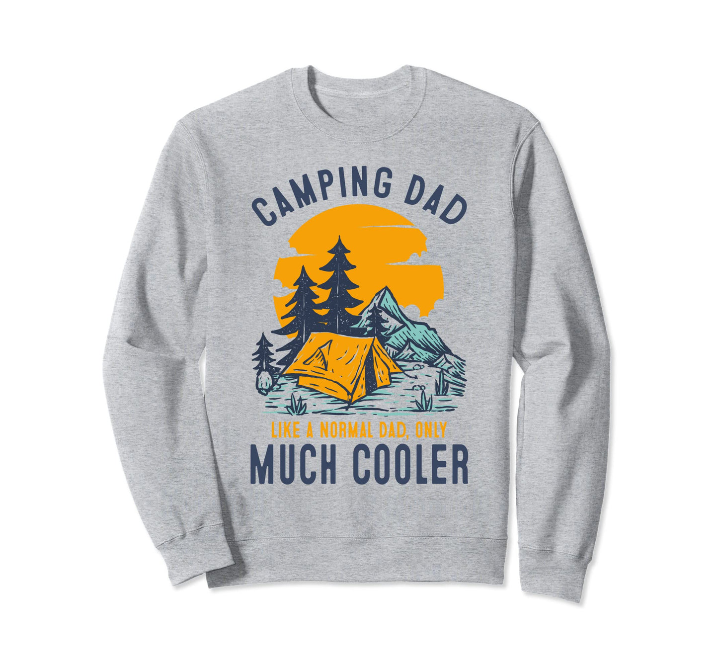 Camping Dad Like Normal Except Much Sweatshirt - Streetwear Style Unisex - T-Shirt, Sweatshirt, Hoodie