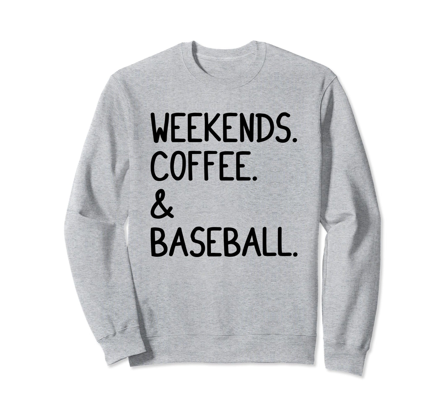Weekends Coffee And Baseball Funny Sweatshirt - Unique Graphic Men Women - T-Shirt, Sweatshirt, Hoodie
