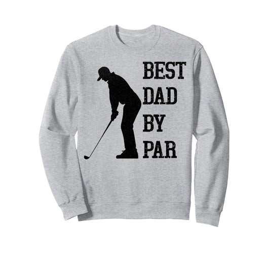 Best Dad Par Funny Golf Sweatshirt - Trendy Graphic for Adults - T-Shirt, Sweatshirt, Hoodie