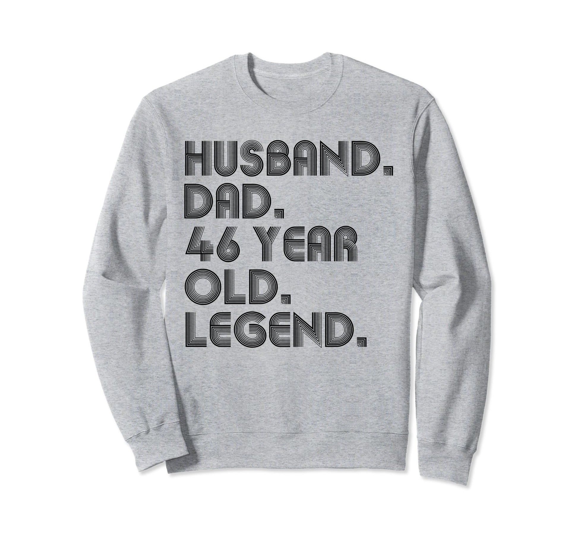 Husband Dad 46 Year Old Legend Sweatshirt - Fun Novelty Design Men Women - T-Shirt, Sweatshirt, Hoodie