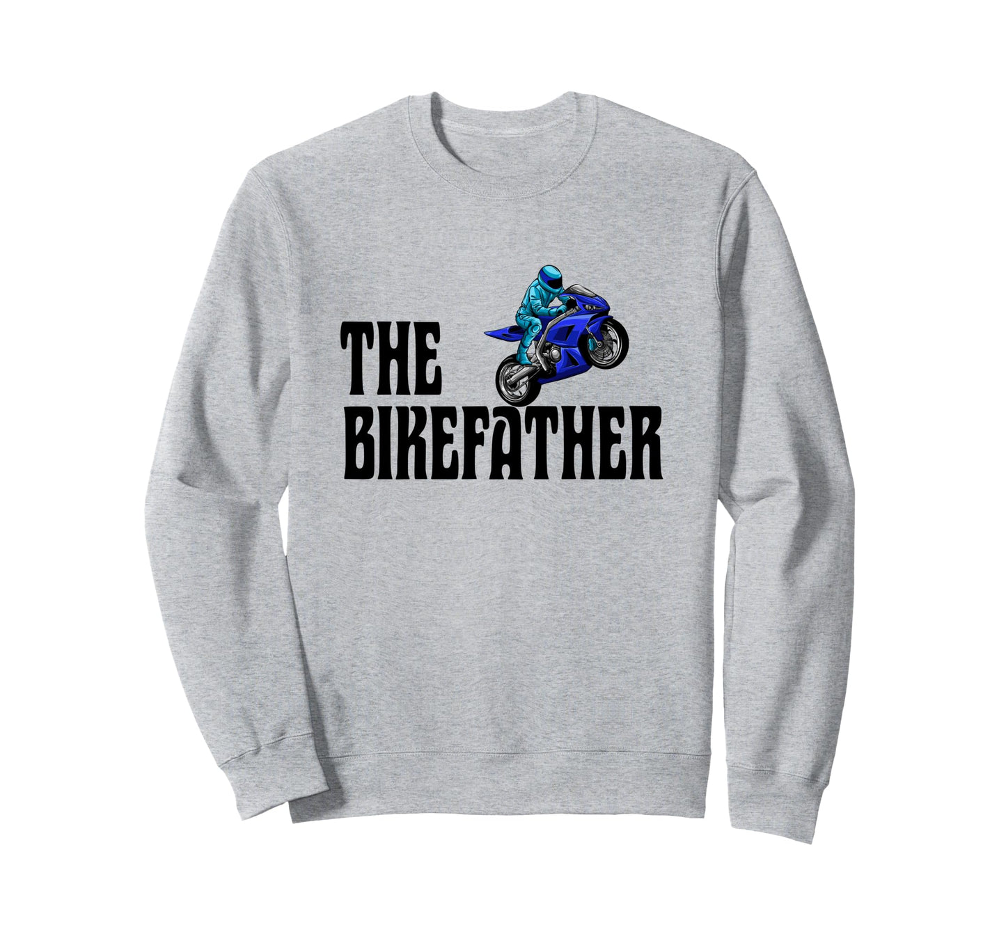 Biker Biker Dad Bikefather Funny Sweatshirt - Graphic Print for Adults - T-Shirt, Sweatshirt, Hoodie