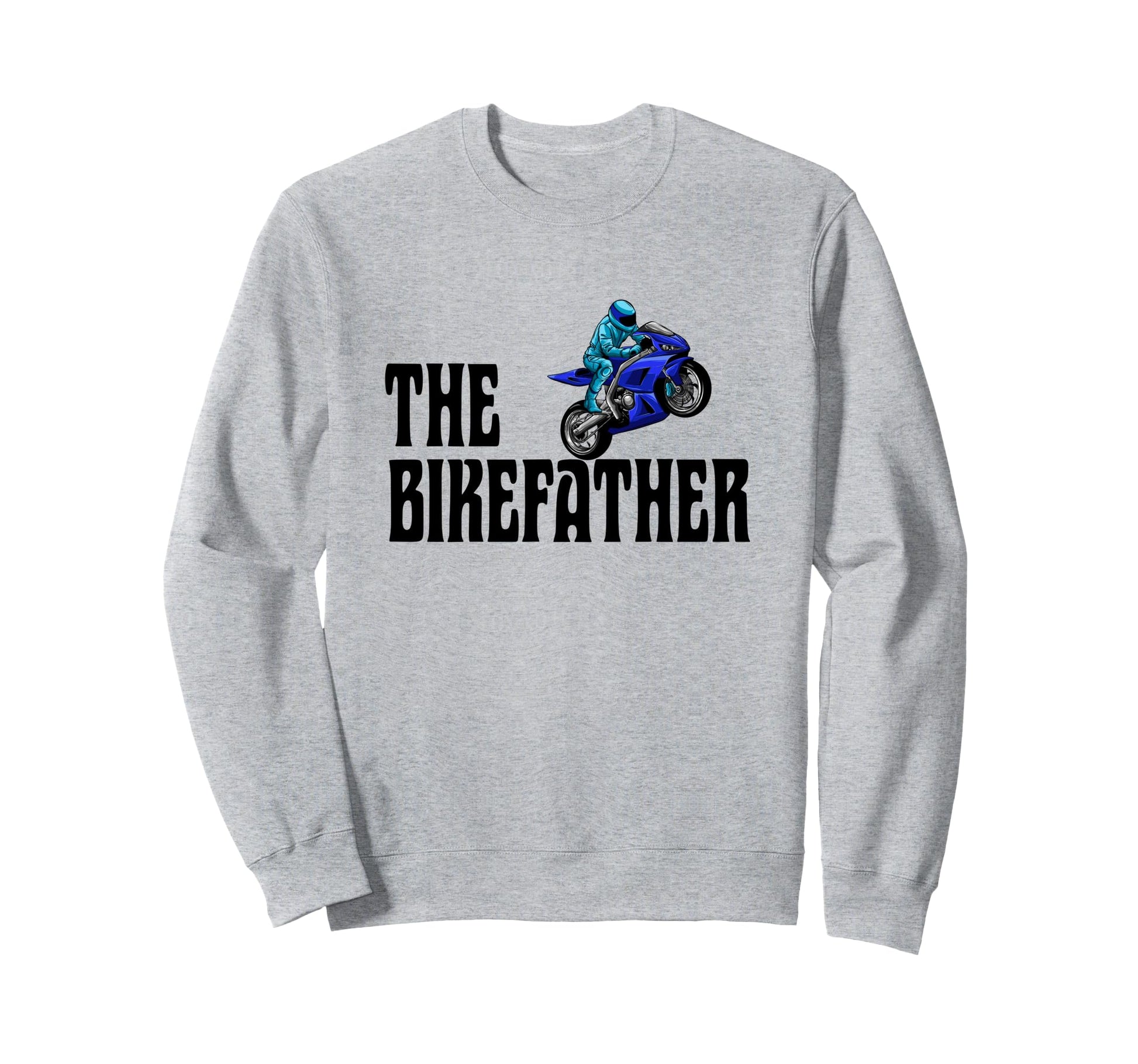 Biker Biker Dad Bikefather Funny Sweatshirt - Graphic Print for Adults - T-Shirt, Sweatshirt, Hoodie