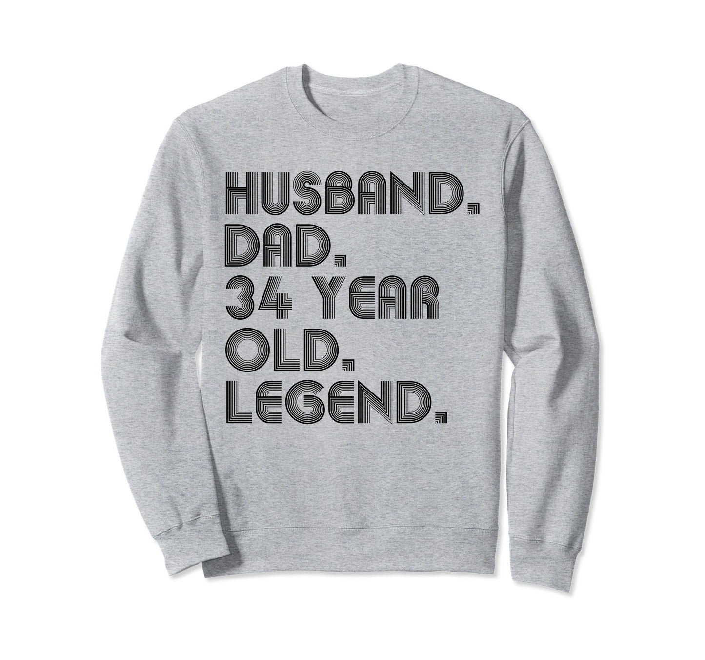 Husband Dad 34 Year Old Legend Dad Sweatshirt - Fun Novelty Design Unisex - T-Shirt, Sweatshirt, Hoodie