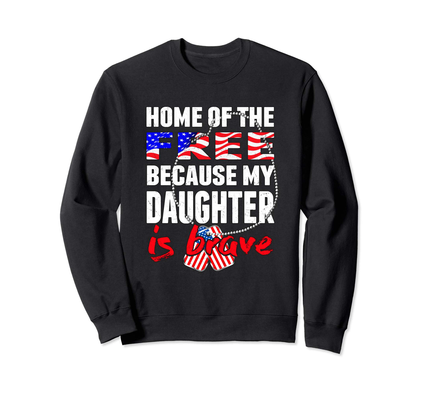 My Daughter Is Brave Home Free Sweatshirt - Streetwear Style for Adults - T-Shirt, Sweatshirt, Hoodie