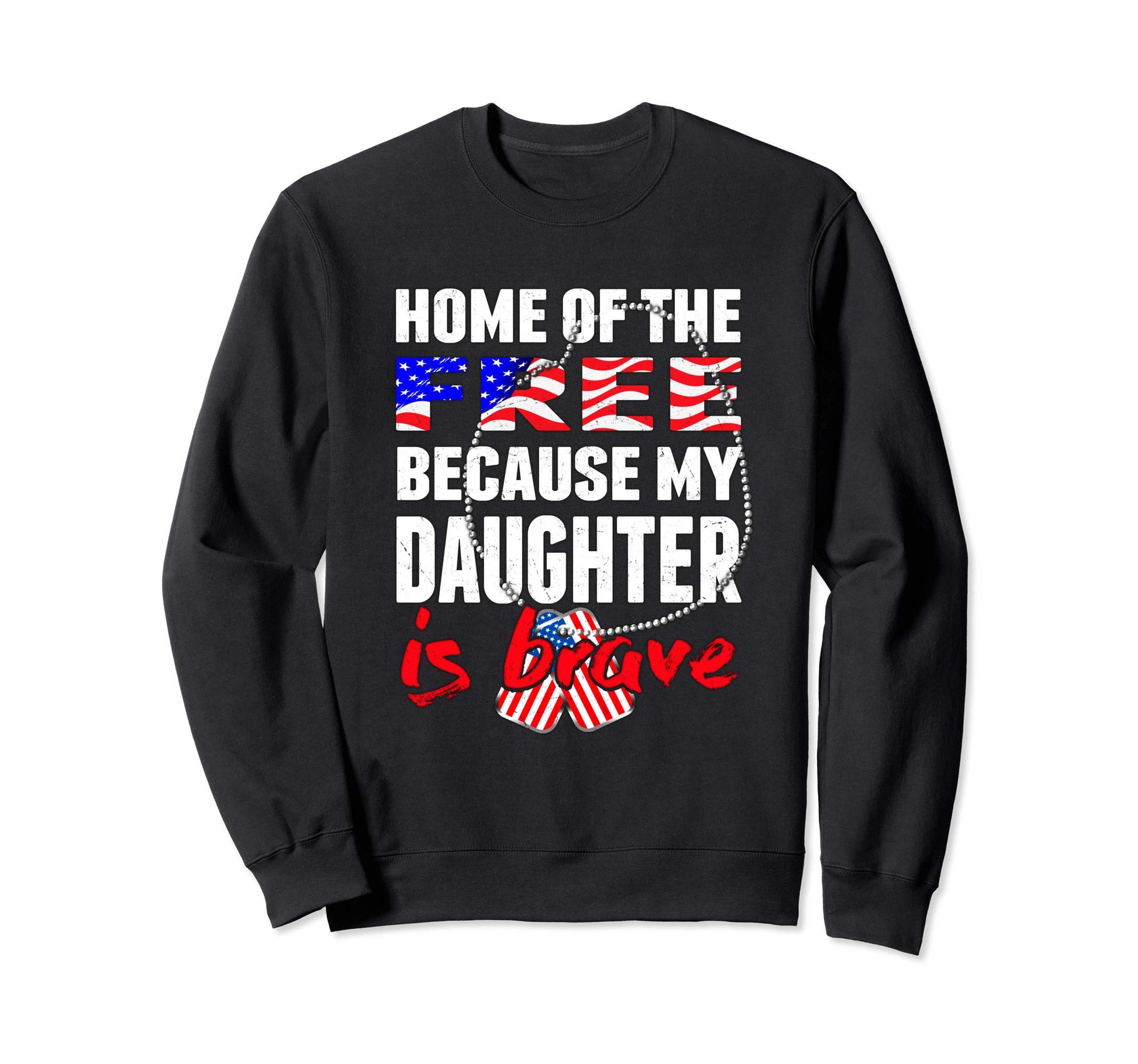 My Daughter Is Brave Home Free Sweatshirt - Streetwear Style for Adults - T-Shirt, Sweatshirt, Hoodie