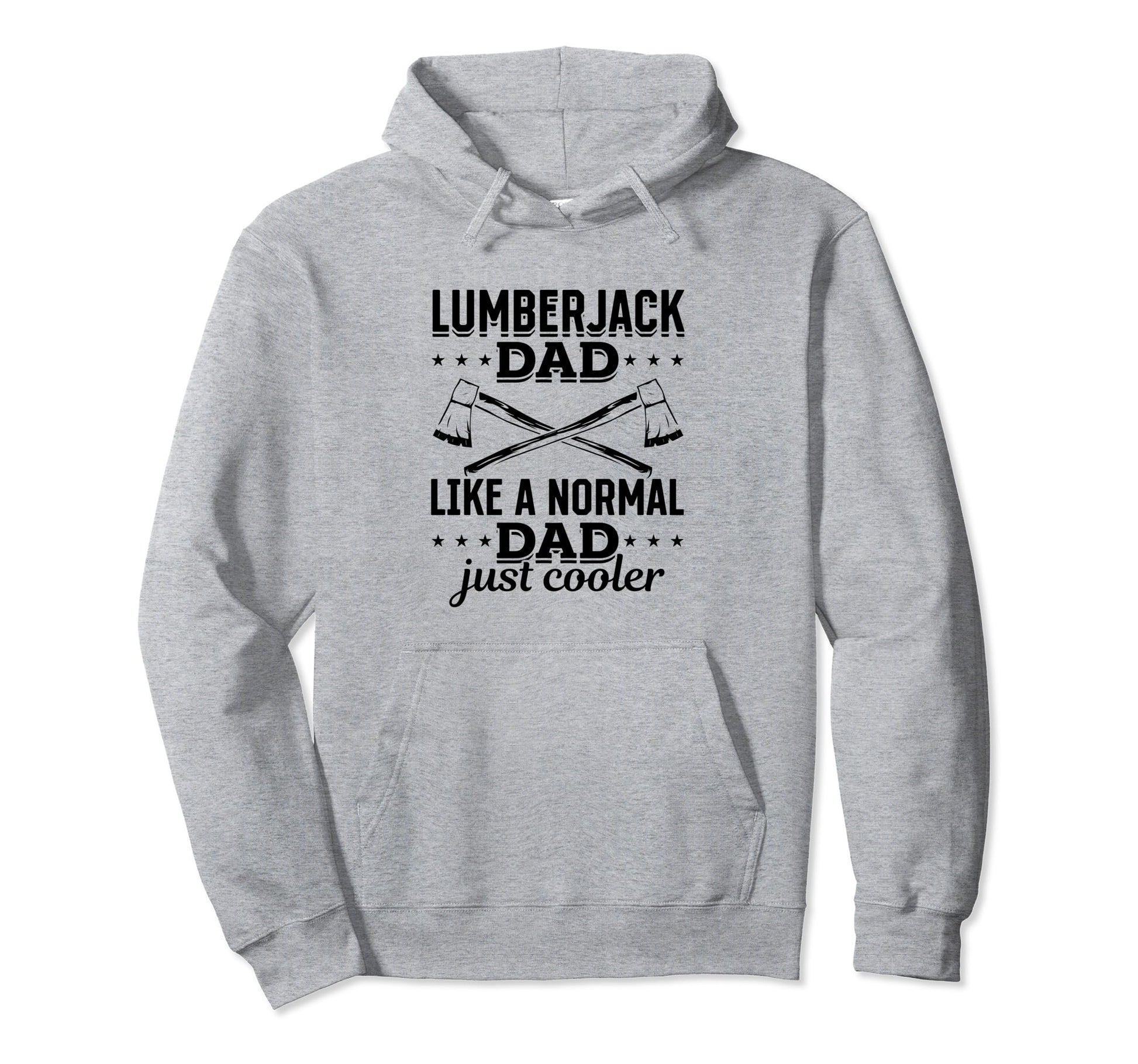 Lumberjack Dad Like Normal Dad Just Hoodie - Novelty Apparel for Adults - T-Shirt, Sweatshirt, Hoodie