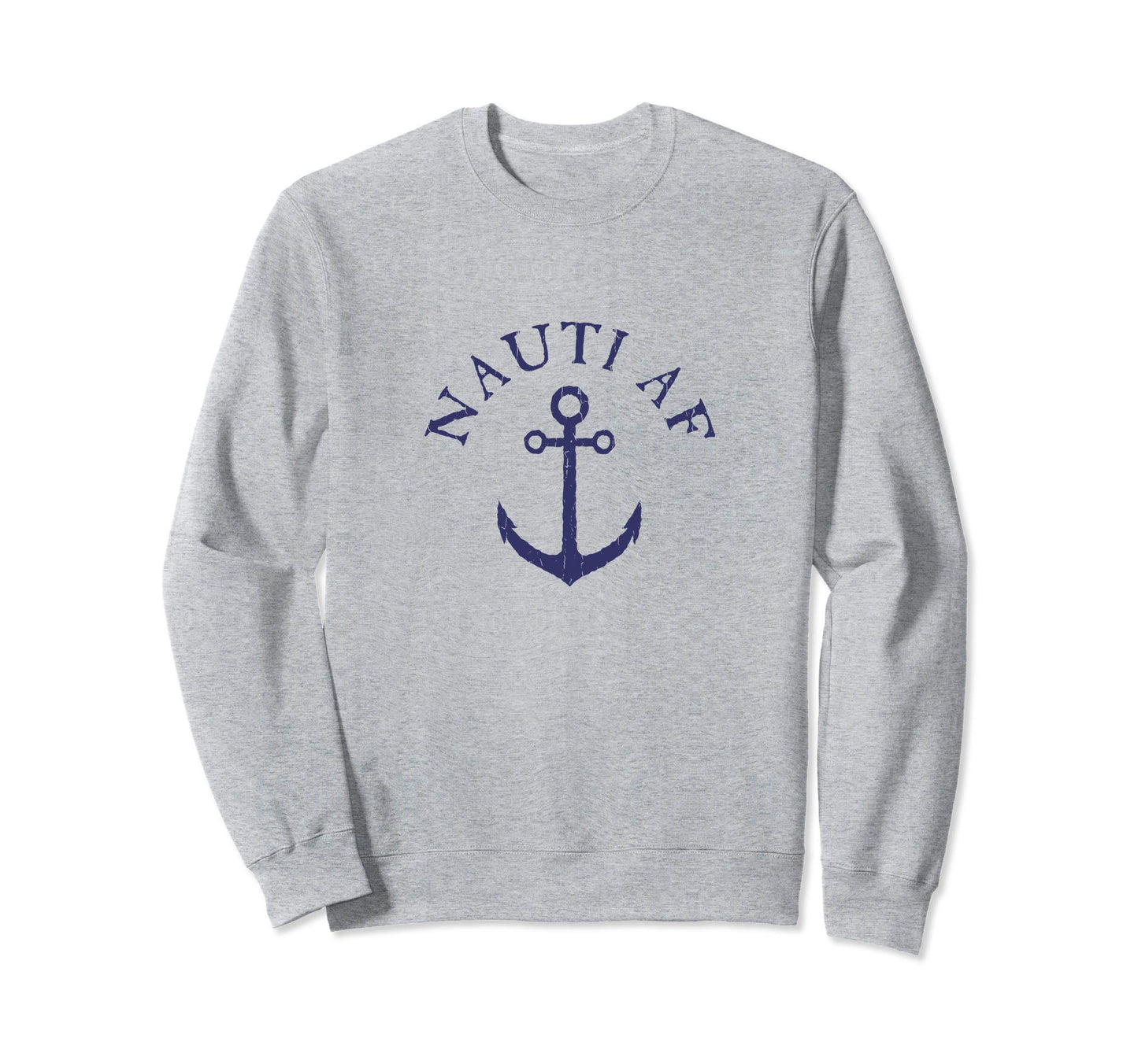 Nauti Af Funny Naughty Nautical Sweatshirt - Aesthetic Graphic Unisex - T-Shirt, Sweatshirt, Hoodie