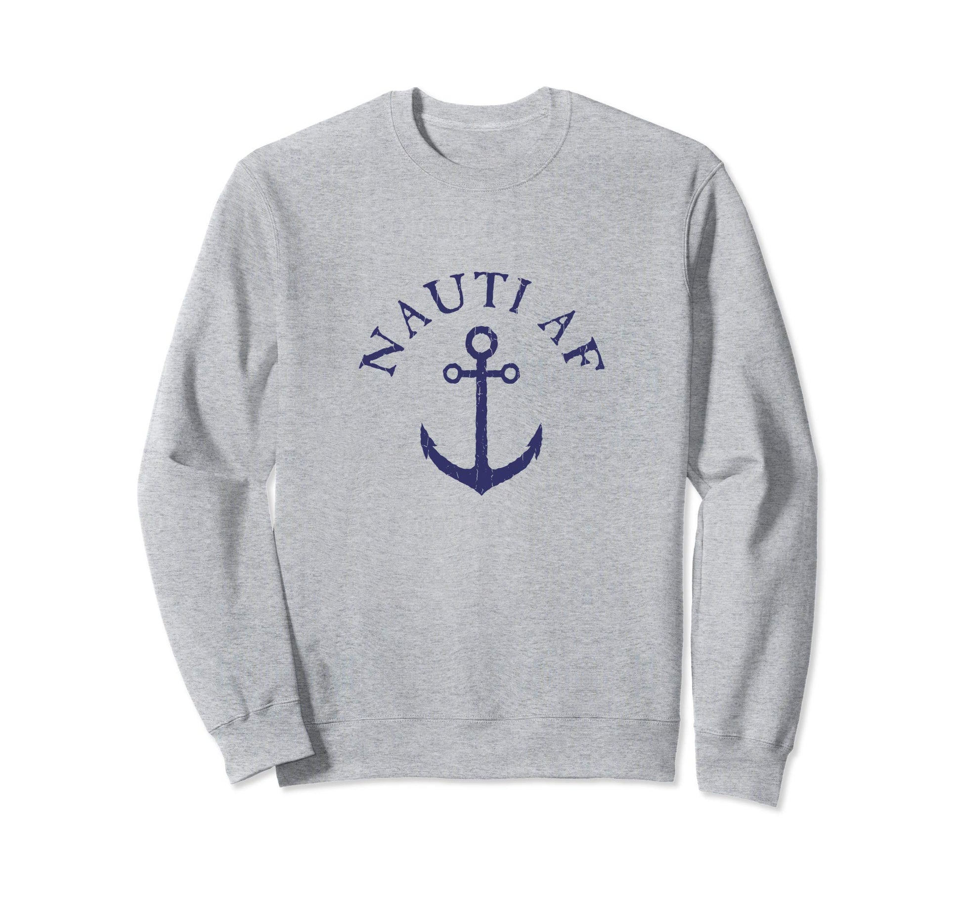 Nauti Af Funny Naughty Nautical Sweatshirt - Aesthetic Graphic Unisex - T-Shirt, Sweatshirt, Hoodie