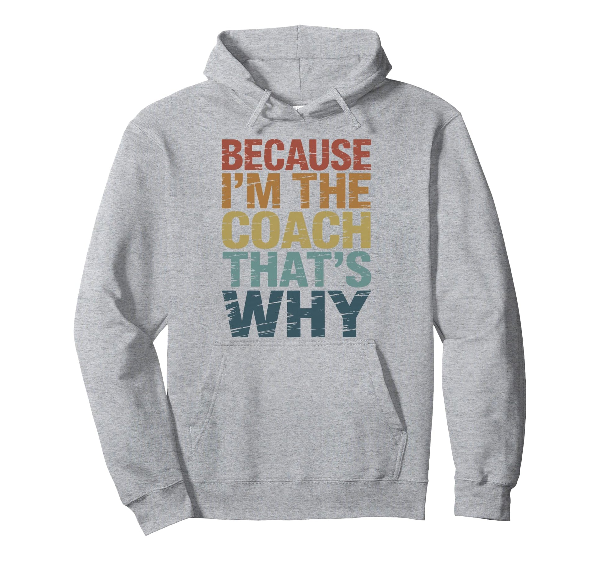 Because Im Coach Thats Why Funny Hoodie - Casual Everyday Wear Men Women - T-Shirt, Sweatshirt, Hoodie