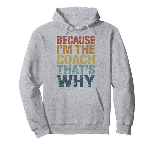 Because Im Coach Thats Why Funny Hoodie - Casual Everyday Wear Men Women - T-Shirt, Sweatshirt, Hoodie