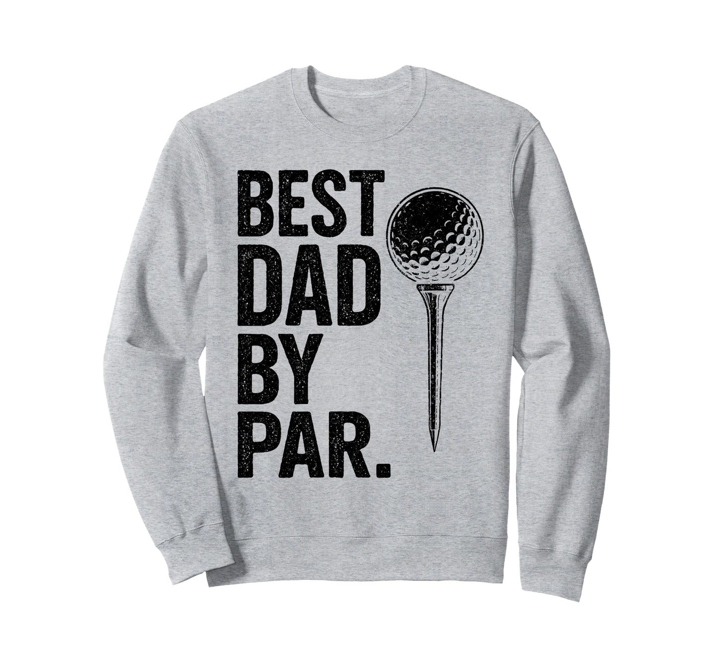 Best Dad Par Funny Golf Daddy Sweatshirt - Fun Novelty Design Men Women - T-Shirt, Sweatshirt, Hoodie