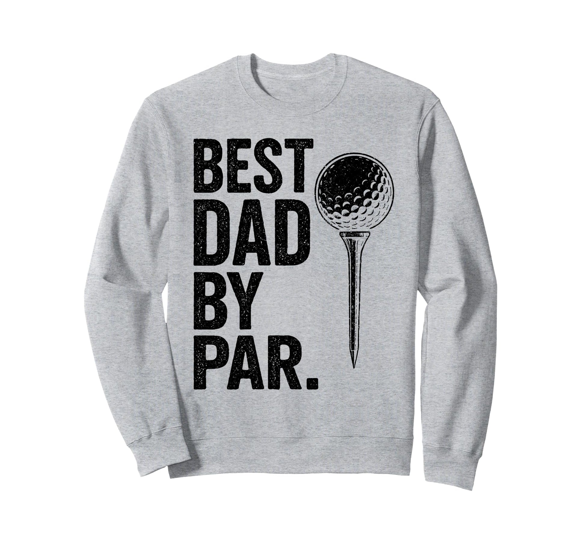 Best Dad Par Funny Golf Daddy Sweatshirt - Fun Novelty Design Men Women - T-Shirt, Sweatshirt, Hoodie