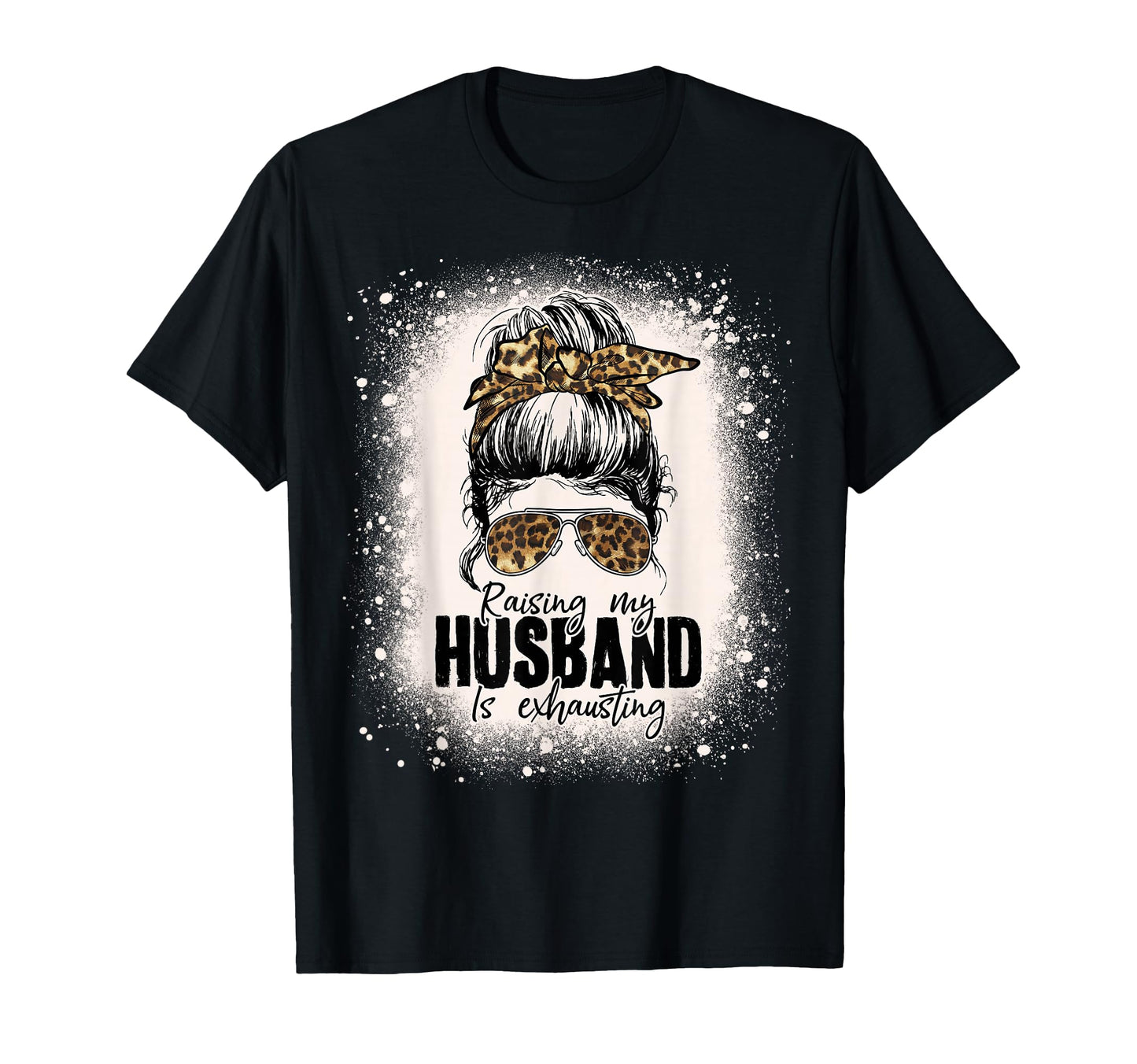 Raising My Husband Is Exhausting T-Shirt - Novelty Apparel Men Women - T-Shirt, Sweatshirt, Hoodie