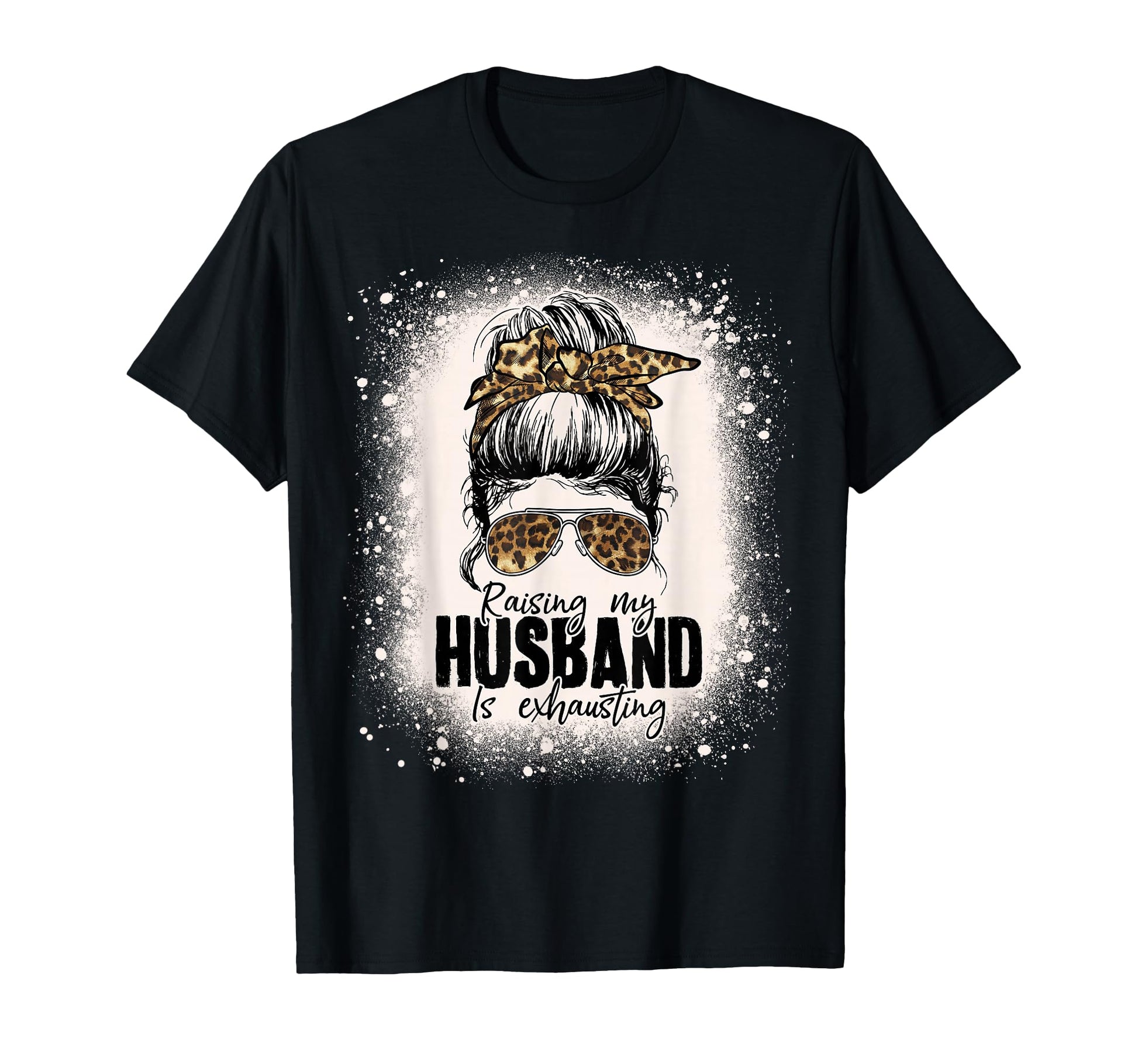 Raising My Husband Is Exhausting T-Shirt - Novelty Apparel Men Women - T-Shirt, Sweatshirt, Hoodie