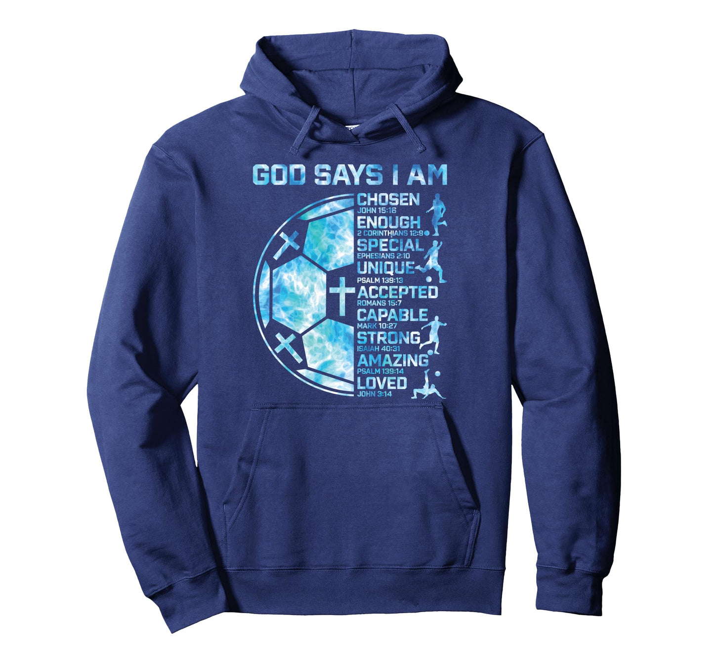Christian Soccer God Says I Am Hoodie - Custom Art Print Men Women - T-Shirt, Sweatshirt, Hoodie