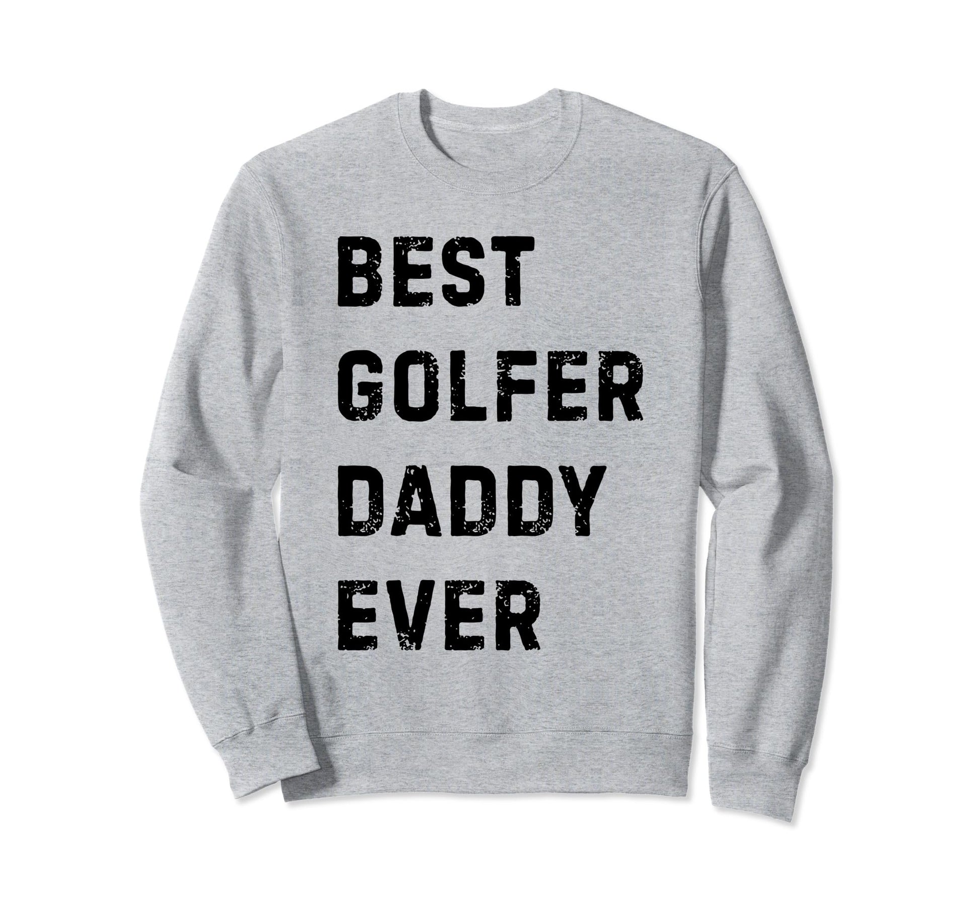 Best Golfer Daddy Ever Golf Player Sweatshirt - Trendy Graphic for Adults - T-Shirt, Sweatshirt, Hoodie
