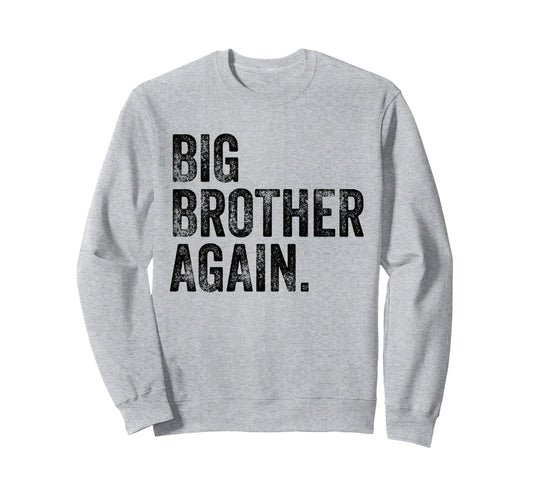 Big Brother Again Bro Promoted To Big Sweatshirt - Minimalist Print Unisex - T-Shirt, Sweatshirt, Hoodie
