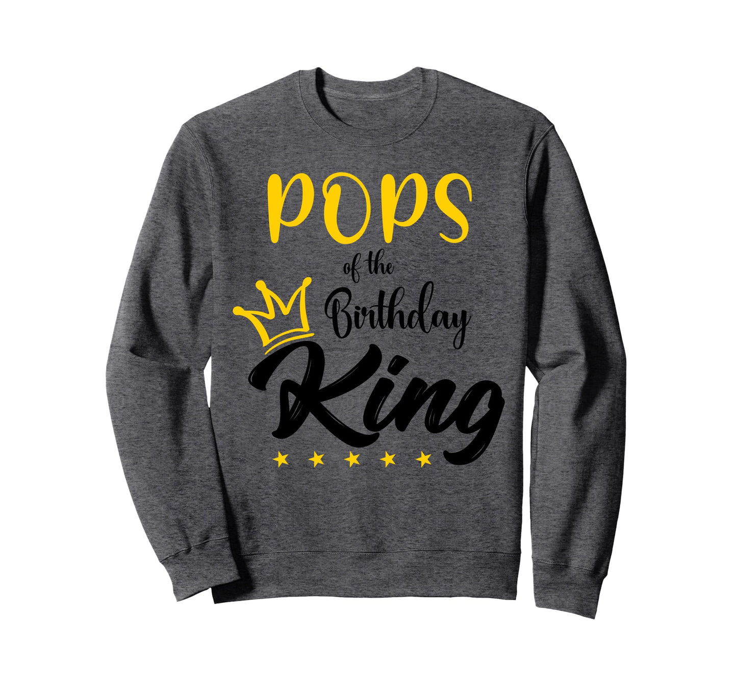 Pops Birthday King 1St Birthday Sweatshirt - Fun Novelty Design Men Women - T-Shirt, Sweatshirt, Hoodie