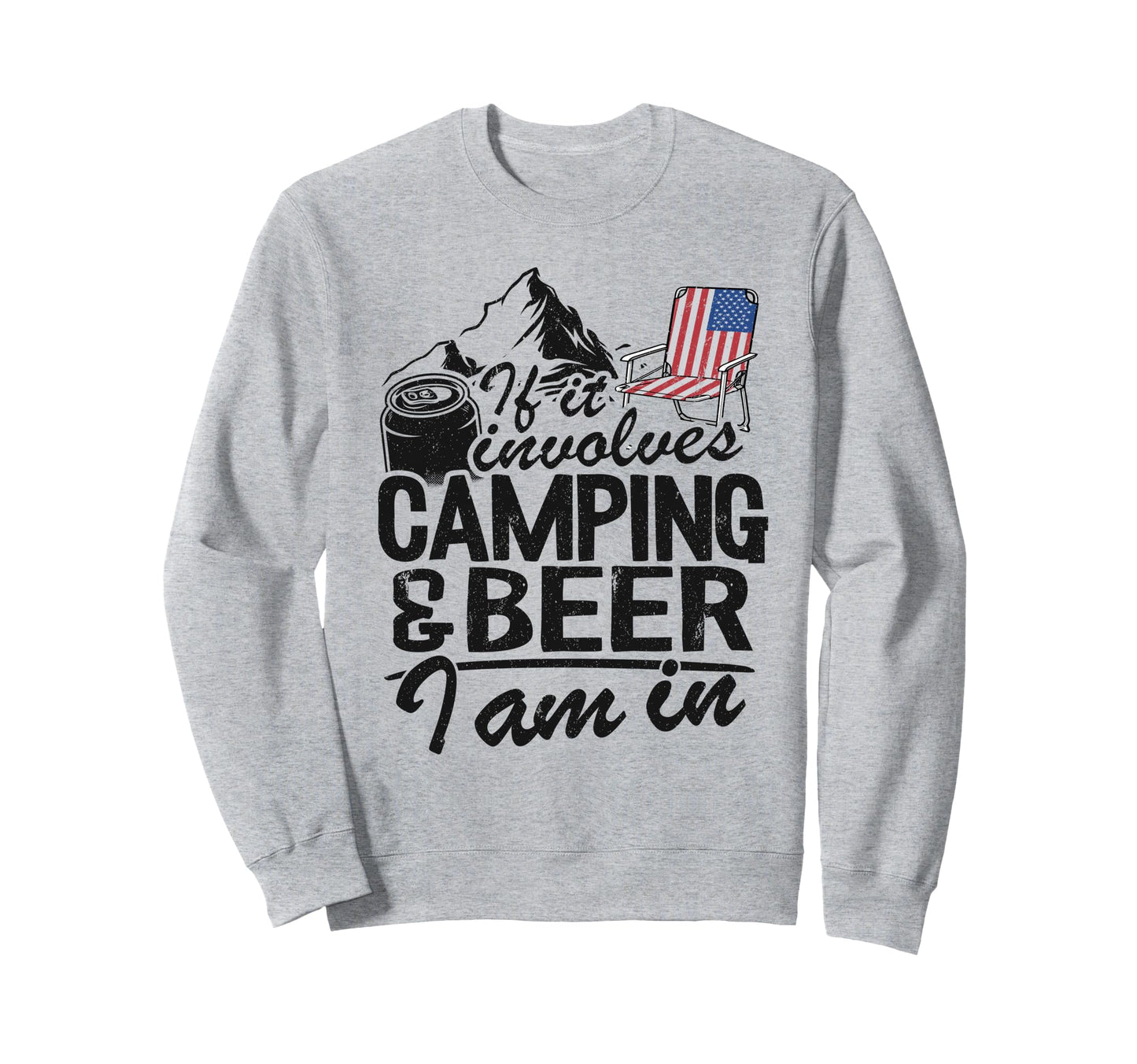 If It Involves Camping Beer I Sweatshirt - Casual Everyday Wear Men Women - T-Shirt, Sweatshirt, Hoodie