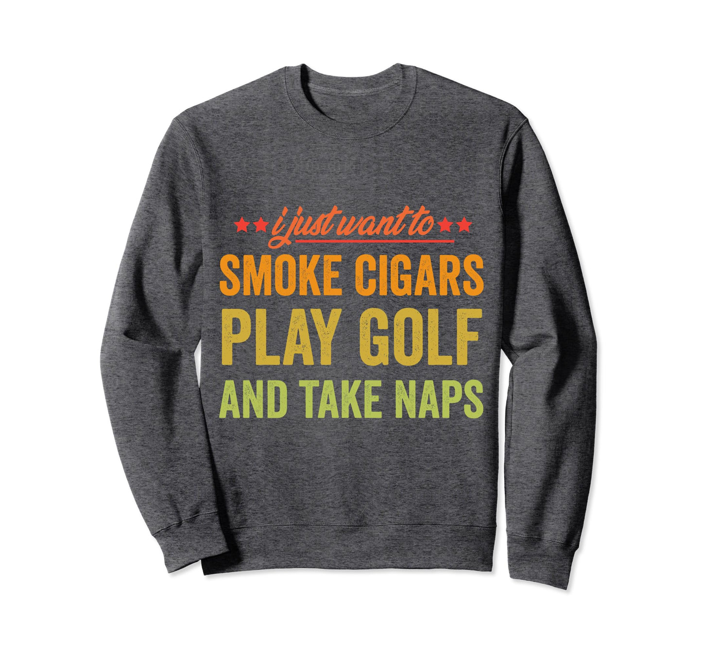 I Just Want To Smoke Cigars Play Sweatshirt - Streetwear Style Men Women - T-Shirt, Sweatshirt, Hoodie