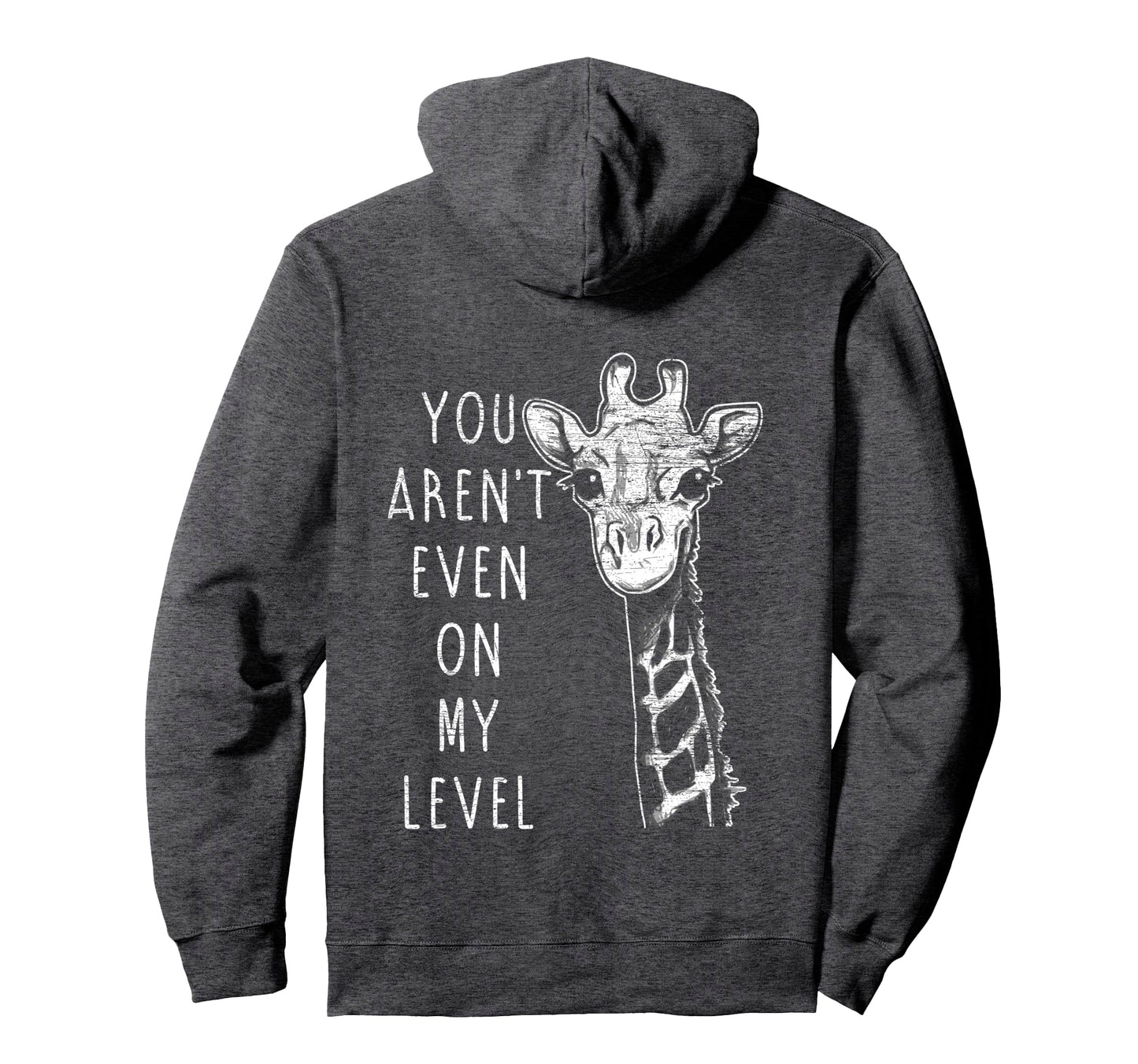 You Arent Even My Level Giraffe Hoodie - Fun Novelty Design Unisex - T-Shirt, Sweatshirt, Hoodie