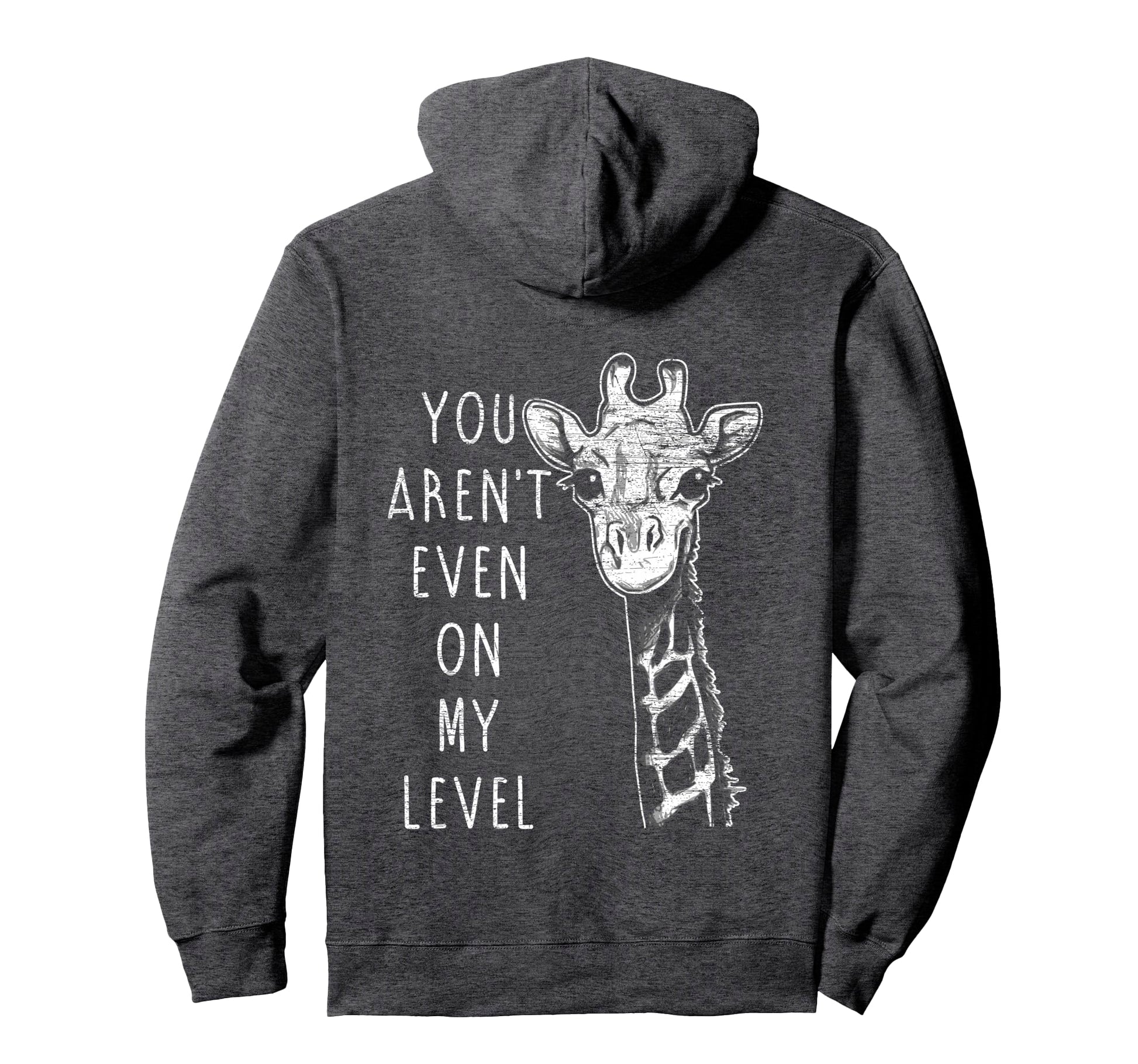 You Arent Even My Level Giraffe Hoodie - Fun Novelty Design Unisex - T-Shirt, Sweatshirt, Hoodie